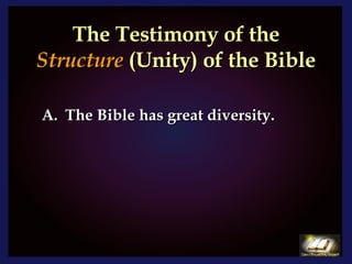The Testimony of the  Structure  (Unity) of the Bible The Bible has great diversity. 