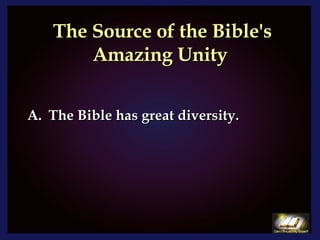 The Source of the Bible's Amazing Unity The Bible has great diversity.  