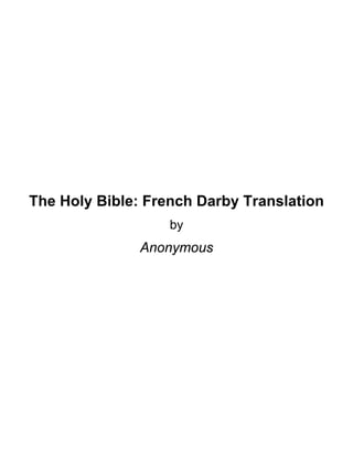 The Holy Bible: French Darby Translation
by
Anonymous
 
