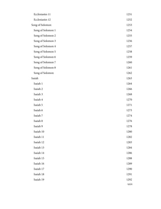 1251
Ecclesiastes 11
1252
Ecclesiastes 12
1253
Song of Solomon
1254
Song of Solomon 1
1255
Song of Solomon 2
1256
Song of Solomon 3
1257
Song of Solomon 4
1258
Song of Solomon 5
1259
Song of Solomon 6
1260
Song of Solomon 7
1261
Song of Solomon 8
1262
Song of Solomon
1263
Isaiah
1264
Isaiah 1
1266
Isaiah 2
1268
Isaiah 3
1270
Isaiah 4
1271
Isaiah 5
1273
Isaiah 6
1274
Isaiah 7
1276
Isaiah 8
1278
Isaiah 9
1280
Isaiah 10
1282
Isaiah 11
1283
Isaiah 12
1284
Isaiah 13
1286
Isaiah 14
1288
Isaiah 15
1289
Isaiah 16
1290
Isaiah 17
1291
Isaiah 18
1292
Isaiah 19
xxiv
 