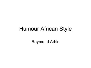 Humour African Style Raymond Arhin 