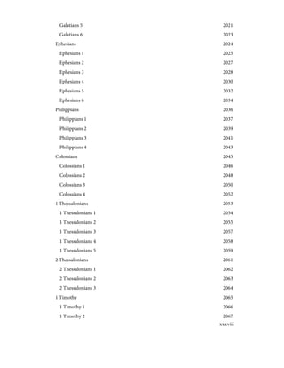 2021
Galatians 5
2023
Galatians 6
2024
Ephesians
2025
Ephesians 1
2027
Ephesians 2
2028
Ephesians 3
2030
Ephesians 4
2032
Ephesians 5
2034
Ephesians 6
2036
Philippians
2037
Philippians 1
2039
Philippians 2
2041
Philippians 3
2043
Philippians 4
2045
Colossians
2046
Colossians 1
2048
Colossians 2
2050
Colossians 3
2052
Colossians 4
2053
1 Thessalonians
2054
1 Thessalonians 1
2055
1 Thessalonians 2
2057
1 Thessalonians 3
2058
1 Thessalonians 4
2059
1 Thessalonians 5
2061
2 Thessalonians
2062
2 Thessalonians 1
2063
2 Thessalonians 2
2064
2 Thessalonians 3
2065
1 Timothy
2066
1 Timothy 1
2067
1 Timothy 2
xxxviii
 