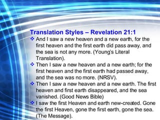 <ul><li>Translation Styles – Revelation 21:1 </li></ul><ul><li>And I saw a new heaven and a new earth, for the first heave...