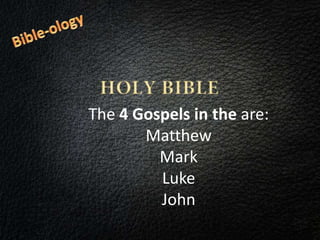 The 4 Gospels in the are:
Matthew
Mark
Luke
John
 