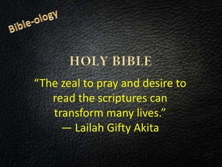 “The zeal to pray and desire to
read the scriptures can
transform many lives.”
― Lailah Gifty Akita
 