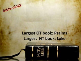 Largest OT book: Psalms
Largest NT book: Luke
 