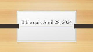 Bible quiz April 28, 2024
 