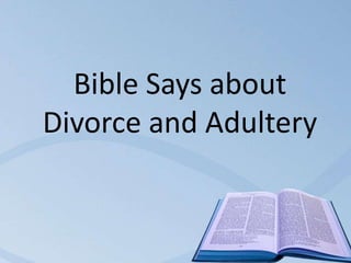 Bible Says about
Divorce and Adultery
 