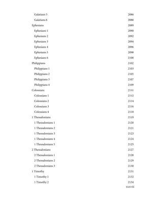 2086
Galatians 5
2088
Galatians 6
2089
Ephesians
2090
Ephesians 1
2092
Ephesians 2
2094
Ephesians 3
2096
Ephesians 4
2098
Ephesians 5
2100
Ephesians 6
2102
Philippians
2103
Philippians 1
2105
Philippians 2
2107
Philippians 3
2109
Philippians 4
2111
Colossians
2112
Colossians 1
2114
Colossians 2
2116
Colossians 3
2118
Colossians 4
2119
1 Thessalonians
2120
1 Thessalonians 1
2121
1 Thessalonians 2
2123
1 Thessalonians 3
2124
1 Thessalonians 4
2125
1 Thessalonians 5
2127
2 Thessalonians
2128
2 Thessalonians 1
2129
2 Thessalonians 2
2130
2 Thessalonians 3
2131
1 Timothy
2132
1 Timothy 1
2134
1 Timothy 2
xxxviii
 