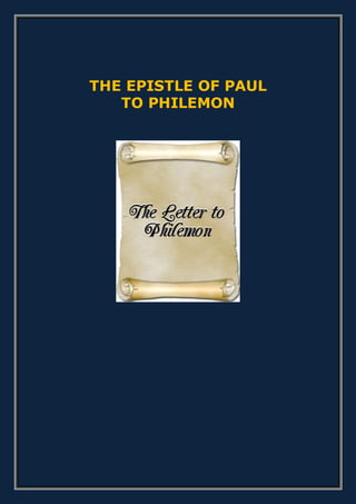 THE EPISTLE OF PAUL
TO PHILEMON
 
