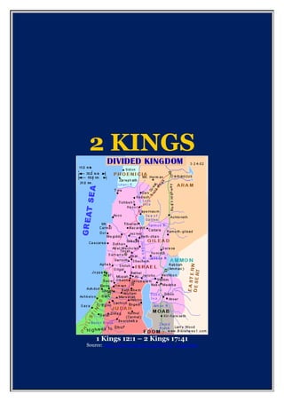 2 KINGS
1 Kings 12:1 – 2 Kings 17:41
Source: http://preceptaustin.org
 