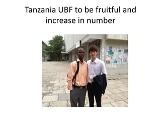 Tanzania UBF to be fruitful and
     increase in number
 