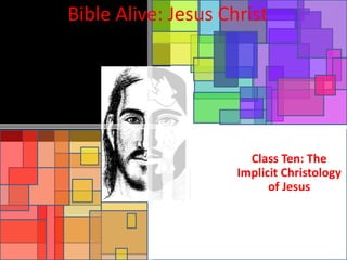 Bible Alive: Jesus Christ Class Ten: The Implicit Christology of Jesus 