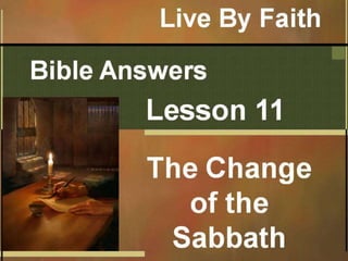 Bible answers 11 -- The Change of the Sabath
