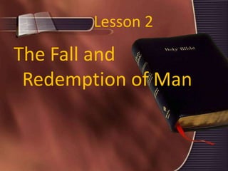 Lesson 2
The Fall and
Redemption of Man
 