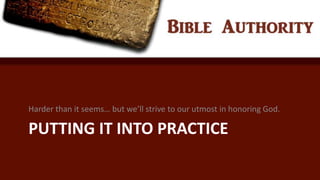 PUTTING IT INTO PRACTICE
Harder than it seems… but we’ll strive to our utmost in honoring God.
 