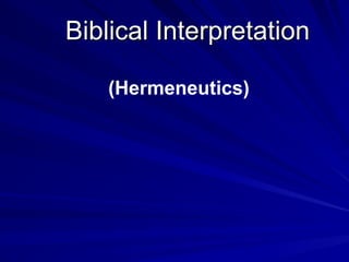 Biblical Interpretation
(Hermeneutics)
 