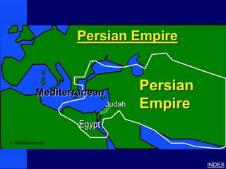 Persian Empire




                      Persian Empire



             Mediterranean
                                      Persian
                              Judah   Empire
                      Egypt
© EBibleTeacher.com




                                                             INDEX
 
