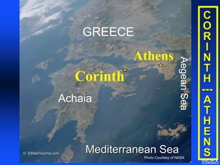 Corinth/Athens




                                                                              C
                                                                              O
                       GREECE                                                 R
                                                                               I
                                Athens                                        N




                                                    Aegean Sea
                                                                               T
                      Corinth                                                 H
                                                                              ---
                  Achaia                                                      A
                                                                               T
                                                                              H
                                                                               E
                                                                              N
© EBibleTeacher.com    Mediterranean Sea                                       S
                                 Photo Courtesy of NASA
                                                                              INDEX
 