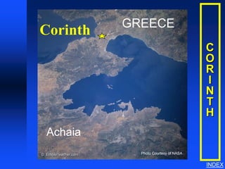 Corinth




                      GREECE
Corinth
                                                           C
                                                           O
                                                           R
                                                           I
                                                           N
                                                           T
                                                           H
  Achaia
© EBibleTeacher.com     Photo Courtesy of NASA


                                                           INDEX
 