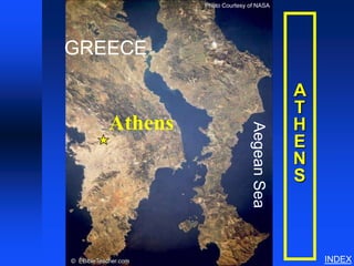 Photo Courtesy of NASA


                                                  Athens




GREECE

                                                  A
                                                  T
            Athens                                H




                                     Aegean Sea
                                                  E
                                                  N
                                                  S



© EBibleTeacher.com                                        INDEX
 