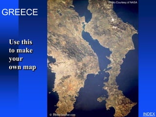 Photo Courtesy of NASA



GREECE
    Athens




 Use this
 to make
 your
 own map




             © EBibleTeacher.com                            INDEX
 