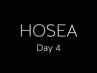 HOSEA
Day 4
 