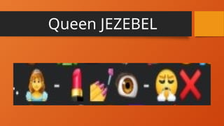 Queen JEZEBEL
 