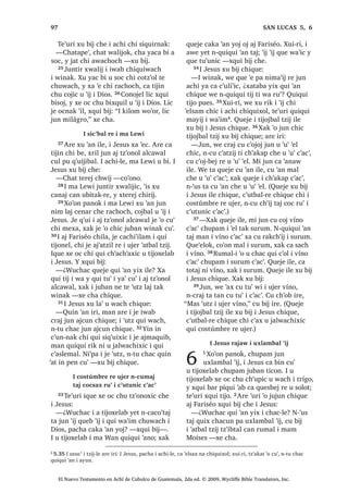 17੅$UH ‫ڰ‬XUL L -HVXV [H UR‫ڰ‬WDM FDQRN  [D
‫ڰ‬H F‫ڰ‬D %HWiQLD TXH X ‫ڰ‬DQD MXQ D‫ڰ‬DE FKLOD
:DFK X FKDNLMVD[LF MXQ
FKH‫ڰ‬ [R‫ڰ‬RQ L -HVXV
18੅$UH [VDNLULF [X PDM FKXEL X EH
[D ‫ڰ‬H SD -HUXVDOHQ $UH FD WLMLQ FKL EH L
-HVXV [SH X QXPLF 19੅;DN WH‫ڰ‬HW [ULO MXQ
FKH‫ڰ‬ X FKH‫ڰ‬ODO KtJR ‫ڰ‬R [XFXW EH ,UH [D
‫ڰ‬H SDQ UX‫ڰ‬ L FKH‫ڰ‬ OLF QWL X ZDFK [X ULN
FKH [XL X [DN $UH ‫ڰ‬XUL L -HVXV [X ELM MXQ
F‫ڰ‬RNEDO W]LM FKH L FKH‫ڰ‬
³£HW QFDW ZDFKLQ WD FKLF ³[X ELM FKH
$UH ‫ڰ‬XUL L FKH‫ڰ‬ MXQWLU [FKDNLMLF 20੅, X
WLMR[HODE DUH [TXLO LOH OLF [TXL ELVRM
;TXL ELM FKH L -HVXV
³¢:DFK [D ‫ڰ‬DQL FKH L FKH‫ڰ‬OH FKL MXQWLU
[FKDNLMLF ³[H FKD
21੅, -HVXV [X ELM FKLTXH
³.DW]LM L TXLQ ELM FKLZH ZH OLF ‫ڰ‬R X
FXELEDO L F‫ڰ‬X[ ZH OLF QWD FX ELM L F‫ڰ‬X[
[DN L[ TXL[ WLTXL FKX ‫ڰ‬DQLF SDFKD L [LQ
‫ڰ‬DQ LQ FKH L FKHL  Q[XL WD OD LOH [DN
TXL[ WLTXL FKH ZH TXL ELM FKH L MXEL
´KDW HO FKL MD F‫ڰ‬DND DZLE SD PDUµ TXL
ELM FKH LOH OLF FR‫ڰ‬RQ QD 22੅L[ ZDFK L
TXL W]‫ڰ‬RQRM FKH L 'LRV ZH OLF TXL FRMR FKL
TXLZLO QD FD D‫ڰ‬ QD ‫ڰ‬XUL FKLZH ³[X ELM L
-HVXV FKLTXH
;W]‫ڰ‬RQR[ FKH L -HVXV EL
FKL ‫ڰ‬DWEDO W]LMDO ‫ڰ‬R SX‫ڰ‬DE
23੅7H‫ڰ‬XUL L -HVXV [RF FKLF SD UDFKRFK L
'LRV  [RF FKL TXL WLMR[LF FKLOD $UH ‫ڰ‬XUL
[H WHMHE SDQ L FDM‫ڰ‬DW]LO L VDFHUGyWH UX‫ڰ‬
[DN L QLPDN WDN PDP‫ڰ‬LE TXH L DM ,VUDHO 
[TXL W]‫ڰ‬RQRM FKH
³¢3DFKLQ [DZ LOH SD‫ڰ‬DE FKL FDW WLMLQ
FKX ‫ڰ‬RQTXLO ³[TXL ELM FKH³ ¢%L FKL
‫ڰ‬DWEDO W]LMDO ‫ڰ‬R SD‫ڰ‬DE FKL TXHMH FD ‫ڰ‬DQ LOH
³[H FKD
24੅, -HVXV [X ELM FKLTXH
³;DN LQ TXLQ W]‫ڰ‬RQRM MXQ W]LM FKLZH
:H TXL ELM XVXF‫ڰ‬ FKZH WH‫ڰ‬XUL [DN TXLQ
ELM LQ FKLZH EL FKL ‫ڰ‬DWEDO W]LMDO ‫ڰ‬R SLQ‫ڰ‬DE
25੅KL ELM FKZH SDFKLQ [DZ SX‫ڰ‬DE L PD
:DQ FX NDMVDM D SLTXLZL L ZLQDN ¢$UH
L 'LRV DZQDN FKH R [D ZLQDN DZQDN
FKH ³[X ELM L -HVXV FKLTXH
,TXH [H RF FKX EL[TXLO FKLTXLZDFK
³¢:DFK FDND ELM QD FKH ³TXH FKD³
:H FDND ELM FKL DUH L 'LRV DZQDN QL LOH
SX‫ڰ‬DE L PD :DQ LUH FX ELM QD ‫ڰ‬XUL FKDNH
´¢:XFKDF ‫ڰ‬XUL Q[L FRM WDM ZDFK L [X
ELMµ 26੅:H [DN FDND ELM FKL [D UX‫ڰ‬ ZLQDN
SHWQDN ZL ZDFK L [X ELM L PD :DQ OLF
FDND [LM NLE FKLTXH L ZLQDN PDQ FRQRMHO
L ZLQDN TXLTXL ELM FKL PD :DQ OLF UX‫ڰ‬ L
'LRV SHWQDN ZL ZDFK L X ELP ³[TXL ELM
FKLTXLZDFK
27੅5XPDOL [TXL ELM FKH L -HVXV
³1NHWD‫ڰ‬DP WDM ³[H FKD FKH
³;DN LQ QTXLQ ELM WD ‫ڰ‬XUL FKLZH ZDFK
L ‫ڰ‬DWEDO W]LM ‫ڰ‬R SLQ‫ڰ‬DE FKL TXLQ ‫ڰ‬DQ WDN LUL
³[X ELM FKLTXH
4XHE DODERP FKL [H WDN
UXPDO TXL NDMDZ
28੅7H‫ڰ‬XUL L -HVXV [X ELM FKLTXH
³¢:DFK TXL FK‫ڰ‬RE L[ FKH L W]LML ‫2ڰ‬
MXQ DFKL MH ‫ڰ‬R TXHE X F‫ڰ‬RMRO , DFKL [X
6$1 0$7e2੄
El Nuevo Testamento en Achí de Cubulco de Guatemala, 2da ed. © 2009, Wycliffe Bible Translators, Inc.
 