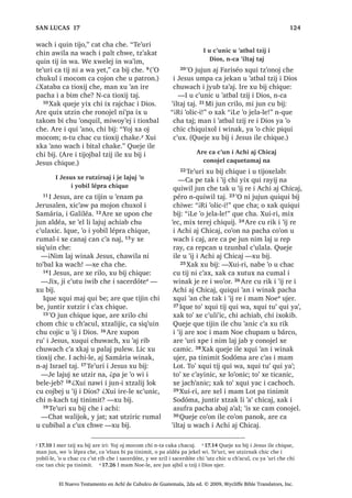 47
FDPVD[ QL DM X‫ڰ‬XO FKLMµ [X ELM ´WH‫ڰ‬XUL
L FKLM TXH MDFKHU ELFµ 4XHMH LOH W]‫ڰ‬LEWDO
FDQRN 32੅;XLUL DUH LQ ZDOLMQDN FKLF
FKH L FDPLF TXLQ QDEHDM QD FKLZDFK SD
*DOLOpD ³[X ELM FKLTXH
33੅$UH ‫ڰ‬XUL [X ELM L PD 3pGUR
³:H FRQRMHO ‫ڰ‬LV FDW FR‫ڰ‬WDM FDQRN LQ
OLF QFDW ZR‫ڰ‬WDM WDM ³[X ELM
34੅, -HVXV [X ELM FKH
³.DW]LM L TXLQ ELM FKDZH FKH L D‫ڰ‬DEL
DUH PDMD FD FK‫ڰ‬DZ L DF‫ڰ‬ UH X VDNLUEDO
R[PXO FD ELM QD FKL QDZHWD‫ڰ‬DP WD LQ
ZDFK ³FR‫ڰ‬RQR
35੅³LQ OLF QFDW ZXZDM WDM ³[X ELM L
PD 3pGUR³ QWD FR‫ڰ‬RQR ZH MXQDP DZX‫ڰ‬
FRM FDPVD[LF
;DN TXHMH LOH [TXL ELM FRQRMHO L X
WLMR[HODE
:DFK X W]‫ڰ‬RQR[LF [R‫ڰ‬RQ L
-HVXV SD *HWVHPDQL
36੅7H‫ڰ‬XUL [H ‫ڰ‬H FKLF FKH MXQ OXJDU
*HWVHPDQL X EL , -HVXV [X ELM FKLTXH X
WLMR[HODE
³KL[ FXO QD FDQ FKL W]‫ڰ‬DNDW TXLQ ‫ڰ‬H
QD LQ MHOD FKX W]‫ڰ‬RQR[LF FKH L 'LRV ³[X
ELM
37੅7H‫ڰ‬XUL [H X F‫ڰ‬DP EL L PD 3pGUR [DN
L TXHE X F‫ڰ‬RMRO L PDP =HEHGpR UX‫ڰ‬  [SH
MXQ QLP ODM ELV MXQ QLP ODM F‫ڰ‬D[ SX F‫ڰ‬X[
38੅;X ELM FKLTXH
³, ELV ‫ڰ‬R SD ZDQLPD TXLQ FDP UXPDO
TXLQ QD LQ KL[ FDQDM L[ ZDUDO  FKL[
F‫ڰ‬DVF‫ڰ‬DWRN ³[X ELM FKLTXH
39੅, -HVXV [D ‫ڰ‬H FKXSDQ MXEL‫ڰ‬ [X MXSLM
ULE SXOHZ  [RF FKX W]‫ڰ‬RQR[LF FKH L 'LRV
³7D FZDM LQ ZH WD ‫ڰ‬R PyGR FDZHVDM
L F‫ڰ‬D[ ‫ڰ‬R FKLQZDFK ;XLUL PD D FKZH
SDFKD L WR‫ڰ‬ FZDM LQ DUH FKD ‫ڰ‬DQD SDFKD
L FDZDM HW ³[X ELM
40੅7H‫ڰ‬XUL [W]DOLM FKLF FX‫ڰ‬ L X WLMR[HODE [H
X ULND TXH ZDULF ;X ‫ڰ‬LMOD L PD 3pGUR
³¢1[L FK‫ڰ‬LM WD EDUL [L[ F‫ڰ‬DVF‫ڰ‬DW MXQ ‫ڰ‬RU
ZX‫ڰ‬ ³[X ELM³ 41੅KL[ F‫ڰ‬DVF‫ڰ‬DW QD 
FKL W]‫ڰ‬RQRM FKH L 'LRV PDQ QTXL[ W]DN
WD FKXSDP L PDF .DW]LM L[ SLZDQLPD
TXLZDM TXL[ F‫ڰ‬DVF‫ڰ‬DWLF [XLUL L FK‫ڰ‬DFXO
QWX FKR‫ڰ‬DE ³[X ELM
42੅$UH ‫ڰ‬XUL [W]DOLM FKLF XFDPXO FKX
W]‫ڰ‬RQR[LF FKH L 'LRV ;X ELM
³7D ZH Q‫ڰ‬XV WDM FKL TXHOVD[ QL F‫ڰ‬D[
FKL ‫ڰ‬R FKLQZDFK ZH OLF ‫ڰ‬R QL X FKDF TXLQ
FK‫ڰ‬LMR ‫ڰ‬XW] ‫ڰ‬XUL FD ‫ڰ‬DQL FKZH SDFKD L
FDZDM HW ³[X ELM
43੅$UH [W]DOLM FKDORN [H ‫ڰ‬H X ULND WDQ
FKLF X WLMR[HODE TXH ZDU WDQ FKLF L TXL
ED‫ڰ‬ZDFK LTXH OLF ZDUDP FUDM 44੅,UH [H X
FDQDM FDQRN  [D ‫ڰ‬H FKLF DUH XUR[PXO
[D ‫ڰ‬H FKX W]‫ڰ‬RQR[LF FKH L 'LRV [DN MXQ
FKL W]LM [X ELM FKLF FKH 45੅7H‫ڰ‬XUL [D ‫ڰ‬H FKLF
FKLOD FX‫ڰ‬ X WLMR[HODE
³%D FKL[ ZDURN FKL[ X[ODQRN ³[X
ELM FKLTXH³ D [X ULN L ‫ڰ‬RU FKL LQ
FKL LQ $FKL DM KLFDM TXLQ MDFKWDM QD
SLTXL‫ڰ‬DE L DMPDTXLE 46੅KL[ ZDOLMRN -R‫ڰ‬
D [F‫ڰ‬XQ LUH FKL TXLQ MDFKDZ QD SLTXL‫ڰ‬DE L
DM FK‫ڰ‬R‫ڰ‬RM FKZLM ³[X ELM FKLTXH
:DFK X FKDSLF L -HVXV [TXL ‫ڰ‬DQR
47੅, -HVXV F‫ڰ‬D FD WLMLQ FKL W]LM DUH [XSRQ
L PD -~GDV FKL MXQ FKLTXH L FDEODMXM X
WLMR[HODE ,UH MH UXF‫ڰ‬DP OL XT‫ڰ‬XLDO ZLQDN
‫ڰ‬R L FXF‫ڰ‬DP FK‫ڰ‬LFK‫ڰ‬ ‫ڰ‬R L FXF‫ڰ‬DP FKH‫ڰ‬ ,TXH
MH WDNWDO OL FXPDO L DMZDE VDFHUGyWH [DN
L QLPDN WDN PDP‫ڰ‬LE TXH L DM ,VUDHO 48੅,
PD -~GDV FKL DM MDFKDQHO UH L -HVXV X
ELP FDQ FKLTXH ZDFK L VpxD FR‫ڰ‬RQ FKLTXH
F‫ڰ‬XWEDO UH L -HVXV ´$UH L MXQ FKL TXLQ
W]‫ڰ‬XEDM DUH LOHµ X ELP FKLTXH ´KL
FKDSD ‫ڰ‬XULµ X ELP FDQ FKLTXH
49੅, PD -~GDV DUH [XSRQLF [WHMHE SDQ
UX‫ڰ‬ L -HVXV
³1D‫ڰ‬DE LQ 7LMRQHO ³[X ELM FKH  [D ‫ڰ‬H
X W]‫ڰ‬XEDM
50੅, -HVXV [X ELM FKH
³$FKL ¢:DFK FDZDM FKZH ³[X ELM
$UH ‫ڰ‬XUL L MXEDQ [H WHMHE UX‫ڰ‬ L -HVXV 
[TXL FKDSR OLF FR L X FKDSLF [TXL ‫ڰ‬DQR
51੅$UH ‫ڰ‬XUL MXQ FKLTXH L UDFKL‫ڰ‬LO L -HVXV
[UHVDM OL X FK‫ڰ‬LFK‫ڰ‬  [X F‫ڰ‬DW]LM X [LTXLQ L DM
WDNRQ UH L ‫ڰ‬DW] ODM VDFHUGyWH 52੅, -HVXV [X
ELM FKH
³KD F‫ڰ‬ROR D FK‫ڰ‬LFK‫ڰ‬ SD UDFKRFK PDQ
QL‫ڰ‬SD L TXH ‫ڰ‬DQDZ FK‫ڰ‬R‫ڰ‬RM UX‫ڰ‬ FK‫ڰ‬LFK‫ڰ‬ [DN
UX‫ڰ‬ FK‫ڰ‬LFK‫ڰ‬ TXH FDPVD[ ZL ³[X ELM
FKH³ 53੅¢1DZHWD‫ڰ‬DP WD EDUL FKL ZH
WD FZDM LQ TXLQ W]‫ڰ‬RQRM FKH LQ .DMDZ 
FX WDN OL XT‫ڰ‬XLDO iQJHO FKLQ WR‫ڰ‬LF £0DV
QH FKXZDFK L VHWpQWD PLO TXH X WDN
QHOLUL ZX‫ڰ‬ 54੅;XLUL ZH WD TXLQ ‫ڰ‬DQ LQ
6$1 0$7e2੄
El Nuevo Testamento en Achí de Cubulco de Guatemala, 2da ed. © 2009, Wycliffe Bible Translators, Inc.
 