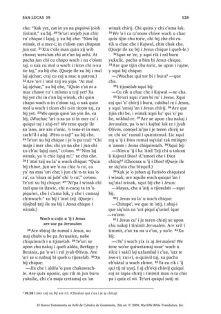 50
%DUDEDV [DN TXLTXL W]‫ڰ‬RQRM X FDPVD[LF
L -HVXV 4XHMH L TXL WXQLF LOH [TXL ‫ڰ‬DQR
21੅, JREHUQDGRU [X W]‫ڰ‬RQRM FKLF FKLTXH L
ZLQDN
³¢3DFKLTXH FKLTXH L MH TXHE TXLZDM
L[ TXLQ WDN QXEL UR‫ڰ‬WD[LF ³[X ELM
³$%DUDEDV ³[H FKD
22੅, PD 3LOiWR [X W]‫ڰ‬RQRM FKLTXH
³¢:DFK TXLQ ‫ڰ‬DQ ‫ڰ‬XUL FKH L -HVXVL FKL
´ULVWRµ FD EL[ FKH ³FR‫ڰ‬RQR
RQRMHO [TXL ELM
³£KD FDPVDM FKXZDFK FUX] ³[H FKD
23੅³¢:DFK X PDF ‫ڰ‬XUL X ‫ڰ‬DQRP
³FR‫ڰ‬RQR
,TXH [D [H VLT‫ڰ‬XLQ WDQ FKLF [TXL ELM
³£KD FDPVDM FKXZDFK FUX] ³[H FKD
24੅;ULO L PD 3LOiWR ‫ڰ‬XUL FKL QWX FKDF
FX W]‫ڰ‬RQRM PDV W]LM FKLTXH ,TXH WR‫ڰ‬
FK‫ڰ‬RNRZLF TXLTXL ‫ڰ‬DQR 5XPDOL LUH
[UHVDM ULE FKXSDP [X WDN X F‫ڰ‬DPLF MXQ
SDODQJDQ D  [X FK‫ڰ‬DM X ‫ڰ‬DE FKLTXLZDFK
;X ELM FKLTXH
³1LQ PDF WL LQ ZH TXL FDPVDM L DFKL
UL FKL QWX PDF KLZDFK L[ ‫ڰ‬R ZL ZDFK
TXL ‫ڰ‬DQ FKH ³[X ELM FKLTXH
25੅RQRMHO L ZLQDN [TXL OD‫ڰ‬ X ZDFK FKH
³£3DNDZL RM FD SH ZL L WRMSHQ FKH X
FDPLF L DFKLUL £;DN SLTXLZL L NDF‫ڰ‬DO ³
[TXL ELM
26੅$UH ‫ڰ‬XUL L PD 3LOiWR [UR‫ڰ‬WDM EL
D%DUDEDV WH‫ڰ‬XUL [X WDN X D‫ڰ‬LF X OR‫[ڰ‬LF L
-HVXV  [X MDFK EL SLTXL‫ڰ‬DE L TXH FDPVDZ
FKXZDFK FUX]
:DFK X R‫ڰ‬D[LF L -HVXV
[TXL ‫ڰ‬DQ L VROGiGR
27੅7H‫ڰ‬XUL L X VROGiGR L JREHUQDGRU [TXL
F‫ڰ‬DP EL L -HVXV SD SDOiFLR KLOD FRQRMHO
L FDFKL‫ڰ‬LO [TXL PRO TXLE FKLULM FKXZDFK
28੅;TXHVDM X ‫ڰ‬X‫ڰ‬  [TXL FRM MXQ FKRP ODM X
‫ڰ‬X‫ڰ‬ FDN 29੅7H‫ڰ‬XUL [TXL FRM MXQ VRWRVLF T‫ڰ‬XL[
FKH X MRORP  [TXL D MXQ FKH‫ڰ‬ SX‫ڰ‬DE
ZLNDELP 7H‫ڰ‬XUL [H [XTXL FKXZDFK  [H
RF FKX R‫ڰ‬D[LF [TXL ELM
³£1DM X ‫ڰ‬LM L ‫ڰ‬DWRO W]LM TXH L DM ,VUDHO ³
[TXL ELM
30੅;TXL FKXEDM TXL F‫ڰ‬D[DM FKLULM [DN
[TXL PDM L FKH‫ڰ‬ FKH FKL TXL RP SX‫ڰ‬DE
 [TXL FK‫ڰ‬D X MRORP UX‫ڰ‬ 31੅$UH [H XW]LQ
FKX R‫ڰ‬D[LF [TXHVDM L F‫ڰ‬XO FDN FKL TXL
FRMRP FKH  [TXL FRM FKLF L X ‫ڰ‬X‫ڰ‬ LUH
7H‫ڰ‬XUL [TXL F‫ڰ‬DP ELF [H ‫ڰ‬H FKX FDPVD[LF
FKXZDFK FUX]
:DFK X ULSLF L -HVXV FKXZDFK FUX]
32੅$UH TXH WLMLQ FKL EH [TXL F‫ڰ‬XODM
MXQ DFKL DM LUpQH FKL PD 6LPRQ X EL
;TXL ‫ڰ‬DQ SHQ FKH [X F‫ڰ‬DP EL X FUX] L
-HVXV 33੅4XHMH LOH [H XSRQ FKH MXQ MXE
*yOJRWD X EL L XVXF‫ڰ‬ L W]LMOH TXH‫ڰ‬HORN
´MXE SDFKD X MRORP DQPDµ 34੅$UH [H
XSRQ FKLOD [TXL VXMXM MXEL‫ڰ‬ YtQR FKH L
-HVXV FKL ‫ڰ‬R FXQEDO F‫ڰ‬D FKH WREDO QD UH X
F‫ڰ‬D[F‫ڰ‬RO , -HVXV DUH [X QD‫ڰ‬R Q[UDM WDM
35੅$UH TXL ULSRP FKLF FKXZDFK L FUX]
L VROGiGR [H RF FKL VDTXLQLF FKLULM X ‫ڰ‬X‫ڰ‬
L -HVXV ‫ڰ‬LOEDOUH SDFKLQ FD FK‫ڰ‬DFDZ EL
FKLTXH ;H‫ڰ‬HO ‫ڰ‬XUL SDFKD X ELP FDQ L DMELO
X W]LM L 'LRV XMHU ;X ELM LUH ´;TXL MDFK
QD LQ ‫ڰ‬X‫ڰ‬ FKLTXLZDFK [H VDTXLQ FKLULM LQ
‫ڰ‬X‫ڰ‬ SDFKLQ FD FK‫ڰ‬DFDZ QXELFµ 4XHMH LOH X
W]‫ڰ‬LEDP FDQRN 36੅7H‫ڰ‬XUL [H FXEL FKLOD FKX
FKDML[LF W]‫ڰ‬DNDW FD FDPLF 37੅3XZL ‫ڰ‬DQ L
FUX] [TXL W]‫ڰ‬LEDM MXEDQ W]LM ‫ڰ‬DOLMLQVDEDOUH
ZDFK X PDF X ELM L W]‫ڰ‬LE ´$UH LUL DUH L
-HVXV FKL ‫ڰ‬DWRO W]LM TXH L DM ,VUDHO ZLQDNµ
FR‫ڰ‬RQR
38੅;DN MH ‫ڰ‬R TXHE LOL‫ڰ‬RPDE [H TXL ULS
FKXZDFK TXL FUX] MXQDP UX‫ڰ‬ L -HVXV
-XQ [T‫ڰ‬XLML SX ZLNDELP  MXQ SX PR[LP
39੅1L‫ڰ‬SD L TXH LF‫ڰ‬DZ FKLOD [TXL R‫ڰ‬D
4XLTXL VXWVD TXL MRORP 40੅ TXLTXL ELM
³HW D ELP QD FKL FD ZXOLMVDM QL
UDFKRFK L 'LRV  FD DF FKLF FKXUR[ ‫ڰ‬LM
£%D FKD WR ‫ڰ‬XUL DZLE :H HW DW X ‫ڰ‬RMRO
L 'LRV FKD NDMVDM OL DZLE FKXZDFK L FUX]
³[H FKD
41੅;DN TXHMH [TXL ‫ڰ‬DQ L DMZDE VDFHUGyWH
[DN L WLMRQHO UH L ‫ڰ‬DWEDO W]LM [DN TXHMH L DM
)DULVpR [DN L QLPDN WDN PDP‫ڰ‬LE OLF [TXL
R‫ڰ‬D QD ,TXH [TXL ELM FKLTXLZDFK
42੅³,UHOH MH T‫ڰ‬XL [H X WR QD [XLUL QFD
WLTXL WD FKX WR‫ڰ‬LF ULE ,UH ZH OLF DUH L ND
‫ڰ‬DWRO W]LM RM FKL RM DM ,VUDHO FKD NDM OR ‫ڰ‬XUL
FKXZDFK L FUX] WH‫ڰ‬XUL FDND FRM QD 43੅,UH
X FXEDP X F‫ڰ‬X[ FKH L 'LRV [DN X ELP FKL
LUH X ‫ڰ‬RMRO L 'LRV ED L 'LRV ‫ڰ‬XW FKX WR
QD ZH F‫ڰ‬D[ FX QD‫ڰ‬R ³[H FKD
44੅;DN L LOL‫ڰ‬RPDE FKL MH ULSWDO UX‫ڰ‬ LUH
[DN LTXH TXLTXL R‫ڰ‬D SDQRN
6$1 0$7e2੄
El Nuevo Testamento en Achí de Cubulco de Guatemala, 2da ed. © 2009, Wycliffe Bible Translators, Inc.
 
