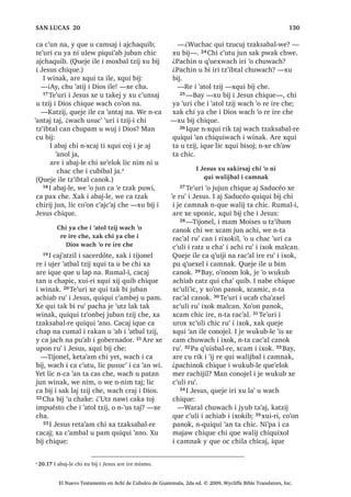 65੅7H‫ڰ‬XUL LUH [X ELM FKLTXH
³KH L F‫ڰ‬DPD EL L VROGiGR FKH L D
FKLOD FKX FKDML[LF L MXO ‫8ڰ‬W] X FKDML[LF
FKL ‫ڰ‬DQD FKH ³[X ELM FKLTXH
66੅,TXH [H ‫ڰ‬HF TXH ‫ڰ‬H TXL LMED X FKL‫ڰ‬ L
MXO PDQ QWD MXQ FD ‫ڰ‬H LQDZRN , DEDM FKL
‫ڰ‬R FKH X FKL‫ڰ‬ L MXO [TXL FRM F‫ڰ‬DP FKXZDFK
[TXL QDF‫ڰ‬ L[FDE FKH WDN X W]DP 4XHMH
[TXL ‫ڰ‬DQ LOH ‫ڰ‬LOEDOUH ZH QWD MXQ FD ‫ڰ‬H
LQDZRN ;DN [H TXL FDQDM FDQ L VROGiGR
FKL MH FKDMLQHO UH X FKL‫ڰ‬ L MXO
8 ZDOLMLF L -HVXV FKH X FDPLF
28
1੅$UH [LF‫ڰ‬DZ L ‫ڰ‬LM UH L X[ODPEDO
‫ڰ‬LM DUH D FD SH L X VDNLULF UH L
GRPtQJR DUH ‫ڰ‬XUL L DWL 0DUL 0DJGDOpQD
[DN L DWL 0DUL MXQ [H ‫ڰ‬H FKX ULOLF L
MXO 2੅$UH PDMD TXH XSRQLF [SH MXQ
XFDEUDNDQ PDQ ‫ڰ‬R MXQ iQJHO UH L .DMZDO
[NDM OL FKLFDM [UHVDM L DEDM FKX FKL‫ڰ‬ L
6$1 0$7e2੄੄
El Nuevo Testamento en Achí de Cubulco de Guatemala, 2da ed. © 2009, Wycliffe Bible Translators, Inc.
 