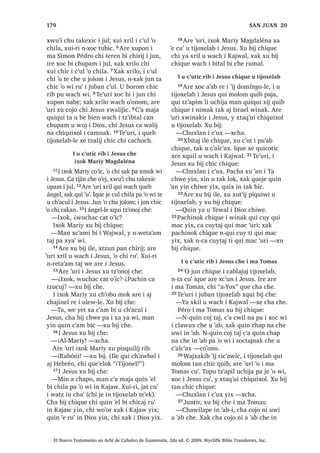 ੆v
FKRP FKL[ ‫ڰ‬RO FKLZDFK
:DFK [X ELM L -HVXV FKLULM X
MDFKLF TXLE L MH F‫ڰ‬XODQLF
10
1੅;R‫ڰ‬RQ SDQRN L -HVXV [HO SD
WLQLPLW DSHUQDXP [D ‫ڰ‬H F‫ڰ‬D
SD MXE -XGpD [X ‫ڰ‬D[XM L D -RUGDQ 
[XSRQ FKH L MXE SD RULpQWH UH L D KLOD
[H PROWDM FKLF XT‫ڰ‬XLDO ZLQDN UX‫ڰ‬  LUH
[RF FKLF FKX F‫ڰ‬XWLF FKLTXH SDFKD ‫ڰ‬D[
FR‫ڰ‬RQ ZL 2੅$UH ‫ڰ‬XUL MH ‫ڰ‬R MXMXQ DM )DULVpR
[H XSRQ UX‫ڰ‬ [D TXLTXL W]XFXM W]DNVDEDO
UH ;TXL W]‫ڰ‬RQRM FKH ZH L ‫ڰ‬DWEDO W]LM FX D
FKH MXQ ZH FUDM FX MDFK L UL[RNLO 4XHMH
6$1 0$526੄੄
El Nuevo Testamento en Achí de Cubulco de Guatemala, 2da ed. © 2009, Wycliffe Bible Translators, Inc.
 