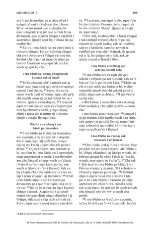 28੅;XLUL DUH LQ ZDOLMQDN FKLF
FKH L FDPLF TXLQ QDEHDM QD FKLZDFK SD
*DOLOpD ³[X ELM FKLTXH
29੅$UH ‫ڰ‬XUL [X ELM L PD 3pGUR
³:H FRQRMHO ‫ڰ‬LV FDW FR‫ڰ‬WDM FDQRN LQ
‫ڰ‬XW QFDW ZR‫ڰ‬WDM WDM ³[X ELM
30੅, -HVXV [X ELM FKLF FKH
³.DW]LM L TXLQ ELM FKDZH FKH L D‫ڰ‬DEL
DUH PDMD FD FK‫ڰ‬DZ XFDPXO DF‫ڰ‬ TXLQ
DZXZDM QL R[PXO
31੅, PD 3pGUR [X FDPXOLM X EL[TXLO [X
ELM FKLF
³LQ OLF QFDW ZXZDM WDM QWD FR‫ڰ‬RQR
ZH MXQDP DZX‫ڰ‬ FRM FDPLF ³[X ELM ;DN
TXHMH LOH [TXL ELM FRQRMHO
:DFK X W]‫ڰ‬RQR[LF [R‫ڰ‬RQ L -HVXV
FKH L 'LRV SD *HWVHPDQL
32੅7H‫ڰ‬XUL [H ‫ڰ‬H FKLF FKH MXQ OXJDU੆i
,
*HWVHPDQL X EL , -HVXV [X ELM FKLTXH X
WLMR[HODE
³KL[ FXO QD FDQ FKL W]‫ڰ‬DNDW TXLQ ‫ڰ‬H
LQ FKX W]‫ڰ‬RQR[LF FKH L 'LRV ³[X ELM
33੅7H‫ڰ‬XUL [H X F‫ڰ‬DP EL L PD 3pGUR L PD
-DFyER L PD :DQ UX‫ڰ‬  [SH MXQ QLP ODM
ELV MXQ QLP ODM F‫ڰ‬D[ SX F‫ڰ‬X[ 34੅;X ELM
FKLTXH
³, ELV ‫ڰ‬R SD ZDQLPD ODM TXLQ FDP
UXPDO TXLQ QD LQ KL[ FDQDM QL L[
ZDUDO  FKL[ F‫ڰ‬DVF‫ڰ‬DWRN ³[X ELM FKLTXH
6$1 0$526੄
El Nuevo Testamento en Achí de Cubulco de Guatemala, 2da ed. © 2009, Wycliffe Bible Translators, Inc.
 