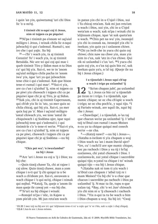 6
3੅³‫8ڰ‬W] TXH LTXH FKL TXHWD‫ڰ‬DP ‫ڰ‬R
UDMZD[LF SLTXL F‫ڰ‬X[ FKXZDFK L 'LRV PDQ
TXH RF QD ‫ڰ‬XUL SD FX ‫ڰ‬DW ZL W]LM L 'LRV
4੅‫8ڰ‬W] TXH LTXH FKL TXH ELVRQLF PDQ L
'LRV FX FXEVDM QL TXL F‫ڰ‬X[
5੅‫8ڰ‬W] TXH LTXH FKL ‫ڰ‬R X QLPDO TXL F‫ڰ‬X[
PDQ FD D‫ڰ‬ QL MXE WD‫ڰ‬DM FKLTXH FKL X
VXMXP L 'LRV
6੅‫8ڰ‬W] TXH LTXH FKL OLF TXLTXL UDLM X
‫ڰ‬DQLF ZDFK WDN FUDM L 'LRV PDQ LUH OLF TXH
X WR FKX ‫ڰ‬RQTXLO
7੅‫8ڰ‬W] TXH LTXH FKL TXHZL ‫ڰ‬R L F‫ڰ‬D[QDEDO
TXL F‫ڰ‬X[ PDQ L 'LRV [DN F‫ڰ‬D[ TXH X QD
QL LTXH
8੅‫8ڰ‬W] TXH LTXH FKL FK‫ڰ‬DP L SLTXL F‫ڰ‬X[
PDQ LTXH TXLTXLO QX ZDFK L 'LRV
9੅‫8ڰ‬W] TXH LTXH FKL TXH TXL FKRPDUVDM L
TXH FK‫ڰ‬R‫ڰ‬RMLQLF PDQ ´MH ZDF‫ڰ‬DOµ FX ELM QD
‫ڰ‬XUL L 'LRV FKLTXH
10੅‫8ڰ‬W] TXH LTXH FKL FD‫ڰ‬DQL F‫ڰ‬D[ FKLTXH
[D UXPDO X ‫ڰ‬DQLF ZDFK FUDM L 'LRV FKLTXH
PDQ TXH RF QD ‫ڰ‬XUL SD FX ‫ڰ‬DW ZL W]LM LUH
11੅‫8ڰ‬W] LZH L[ ZH F‫ڰ‬D[ TXH FK‫ڰ‬DZ QL
ZLQDN FKLZH [D ZXPDO LQ ‫8ڰ‬W] LZH L[
ZH TXL[ TXL R‫ڰ‬D [DN ZH TXLTXL ELM L
PHQWLU FKLZLM [D UXPDO TXL[ WHUHM FKZLM
12੅0L[ ELVRQLF [D FKL[ TXLFRWRN PDQ TXL
ULNEHM ‫ڰ‬XUL MXQ QLP ODM VLSRQ FKLOD FKLFDM
KD F‫ڰ‬XQ FKL F‫ڰ‬X[ [DN TXHMH [TXL ‫ڰ‬DQ OL
ZLQDN LOH FKLTXH L DMELO X W]LM L 'LRV XMHU
, MH UH FKLF L 'LRV MH SDFKD DW]‫ڰ‬DP
[DN MH SDFKD X W]XQEDO ‫ڰ‬D‫ڰ‬
13੅L[ ‫ڰ‬XW OLF TXL ULN L FKDF FKLTXH L
ZLQDN ZDUDO FKXZDFK L MXE WD‫ڰ‬DM L[
SDFKD L DW]‫ڰ‬DP FKL OLF FX ULN X FKDF
FKLTXH ;XLUL L DW]‫ڰ‬DP ZH [VDFK X
MHODO ¢ZDFK ‫ڰ‬XUL X LMED[LF FKLF X MHODO FD
‫ڰ‬DQLF 1WDM ,OH QFX ULN WD FKLF X FKDF
[D FD F‫ڰ‬DN ELF WR‫ڰ‬ FD ZDFK‫ڰ‬DOEH[ FKLF
FXPDO L ZLQDN
14੅L[ L[ SDFKD X W]XQEDO ‫ڰ‬D‫ڰ‬ ZDUDO
FKXZDFK L MXE WD‫ڰ‬DM ,ZLORP ‫ڰ‬XW ZDFK
R‫ڰ‬RQRP MXQ WLQLPLW ZH ‫ڰ‬R W]DP MXE OLF
‫ڰ‬DODM QUXZDP WD ULE 15੅;DN LZHWD‫ڰ‬DP
ZH MXQ FX W]LM MXQ FDQWLO QTXH X PLQD
WD FKX[H‫ڰ‬ MXQ FDMRQ Q‫ڰ‬XV WDM ZH FUXZDM
$UH L FX ‫ڰ‬DQR FX D ‫ڰ‬DQ FKLFDM SDMD PDQ
FRQRMHO TXH W]XQ QD UXPDO 16੅;DN TXHMH
FKL ‫ڰ‬DQD L[ FKL L[ SDFKD X W]XQEDO ‫ڰ‬D‫ڰ‬
ZDUDO FKXZDFK L MXE WD‫ڰ‬DM FKL D FKH L
W]XQEDO FD ‫ڰ‬H FKLTXLZDFK L ZLQDN 4XHMH
LOH TXLTXLO QD ZDFK WDN L ‫ڰ‬XW] TXL ‫ڰ‬DQR
5XPDO ‫ڰ‬XUL TXLTXL FRM X ‫ڰ‬LM L .DMDZ L[
FKLOD FKLFDM
, -HVXV DM ‫ڰ‬DQRO UH L PHU
XVXF‫ڰ‬ L XMHU ‫ڰ‬DWEDO W]LM
17੅0L FK‫ڰ‬RE L[ PRN FRO LQ VDFKD X
ZDFK L ‫ڰ‬DWEDO W]LM W]‫ڰ‬LEWDO FDQ UXPDO L
PDP 0RLVHV XMHU PL WHQH LOH [DN PL
WHQH L TXL F‫ڰ‬XWXQLF FDQ L XMHU DMELO X W]LM
L 'LRV LQ QLQ WD DM VDFKRO UH LOH ;D LQ
DM ‫ڰ‬DQRO UH L XVXF‫ڰ‬ L W]LMOH FKLZDFK L[
18੅.DW]LM LUL W]‫ڰ‬DNDW F‫ڰ‬R L FDM L MXE WD‫ڰ‬DM
QFD VDFKVD[ WL X ZDFK L XMHU ‫ڰ‬DWEDO W]LM
PL WD MXEL‫ڰ‬ PL WD MXQ W]‫ڰ‬LE PL WD SLFK‫ڰ‬
FKH MXQ UDO W]‫ڰ‬LE ,OH FX FK‫ڰ‬LM QD F‫ڰ‬D FD
T‫ڰ‬XLV QL URQRMHO X ‫ڰ‬DQLF SDFKD X FK‫ڰ‬RERP
L 'LRV FKL FD ‫ڰ‬DQL QD 19੅1FD VDFKVD[
WDM UXPDOL ‫ڰ‬R X FKDF TXL ‫ڰ‬DQ QD SDFKD
L FX ELM URQRMHO L ‫ڰ‬DWEDO W]LM :H ‫ڰ‬R MXQ
Q[FRMRQ WD FKH L UDO FX MXSDM W]LM SLFK‫ڰ‬ UH
L ‫ڰ‬DWEDO W]LM [DN ZH [X F‫ڰ‬XW ‫ڰ‬XUL FKLTXH L
ZLQDN TXHMH TXLTXL ‫ڰ‬DQ LOH LUH ‫ڰ‬XW [D SLFK‫ڰ‬
TXH‫ڰ‬HORN FKLTXLZDFK FRQRMHO L MXEDQ SD
FX ‫ڰ‬DW ZL W]LM L 'LRV ;XLUL ZH MXQ [FRMRQ
FKH L PHU XVXF‫ڰ‬ L ‫ڰ‬DWEDO W]LM [DN [X F‫ڰ‬XW
‫ڰ‬XUL FKLTXH L MXEDQ FKLF LUH ‫ڰ‬XUL OLF QLP
TXH‫ڰ‬HO QD SD FX ‫ڰ‬DW ZL W]LM L 'LRV 20੅/LF
TXLQ ELM FKLZH ‫ڰ‬R X FKDF FKL[ FRMRQ QD
FKH URQRMHO SDFKD X ELP FDQ L 'LRV ‫ڰ‬R
X FKDF PDV ‫ڰ‬XW] X ‫ڰ‬DQLF FKL ‫ڰ‬DQD QL L[
FKLTXLZDFK L MH WLMRQHO UH L ‫ڰ‬DWEDO W]LM [DN
PDV ‫ڰ‬XW] X ‫ڰ‬DQLF FKL ‫ڰ‬DQD QD FKLTXLZDFK L
DM )DULVpR :H QTXL ‫ڰ‬DQ WDM QTXL[ RF WD
SX‫ڰ‬DE L 'LRV
, -HVXV [X ELM FKL Q‫ڰ‬XV WDM ‫ڰ‬R
DZRZDO FKH L MXQ FKLF
21੅, WRP L[ L ‫ڰ‬DWEDO W]LM ELWDO FKLTXH
LZDWLW LPDP XMHU ´0L[ FDPVDQLFµ ELWDO
FKLTXH ´PDQ SDFKLQ MXQ FD FDPVDQLF
FD‫ڰ‬DW QL W]LM ‫ڰ‬XUL SXZLµ [EL[ FKLTXH
22੅;XLUL LQ TXLQ ELM QL XVXF‫ڰ‬ FKLZH
SDFKLQ MXQ [D FD SH URZDO FKH MXQ
UDFKDODO [DN LUH FD‫ڰ‬DW QL W]LM SXZL ;DN
SDFKLQ MXQ FX R‫ڰ‬D L UDFKDODO FD D‫ڰ‬ QL
LUH FKLTXLZDFK L QLP ODM QXF‫ڰ‬EDO W‫ڰ‬LVEDO
;DN ZH ‫ڰ‬R MXQ FX ELM PDO ODM W]LM FKH L
6$1 0$7e2੄
El Nuevo Testamento en Achí de Cubulco de Guatemala, 2da ed. © 2009, Wycliffe Bible Translators, Inc.
 