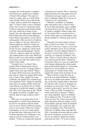 , -HVXV [H X QDZVDM MH XT‫ڰ‬XLDO ZLQDN
17੅7H‫ڰ‬XUL L -HVXV [H NDM OL W]DP MXE FX‫ڰ‬
X WLMR[HODE  [H T‫ڰ‬XLML FKH MXQ XZDWD‫ڰ‬DM
-H T‫ڰ‬XL FKLF L X WLMR[HODE [H PROWDM FX‫ڰ‬
[DN MH T‫ڰ‬XL L ZLQDN [H F‫ڰ‬XQ FX‫ڰ‬ FKL MH DM
URQRMHO L MXE -XGpD [DN [H F‫ڰ‬XQ L MH DM
SD WLQLPLW -HUXVDOHQ [DN [H F‫ڰ‬XQ L MH DM
SD TXHE WLQLPLW 7tUR  6LGRQ FKL ‫ڰ‬R SD
FyVWD 1DM MH SHWQDN ZL ,TXH MH XSRQQDN
FKX WDLF X W]LM L -HVXV [DN FKX FXQD[LF
L F‫ڰ‬D[ ‫ڰ‬R FKLTXH 18੅;DN QL‫ڰ‬SD L ‫ڰ‬R LW]HO WHZ
FKLTXH [DN [H XW]LUVD[ QD 19੅RQRMHO L
ZLQDN FDFDM TXLTXL LQ SDQ L -HVXV PDQ
L FKR‫ڰ‬DE ‫ڰ‬R UX‫ڰ‬ LUH TXH X FXQDM LZDELE
3DFKLQ FD SH QL ‫ڰ‬XW] SLTXLZL [DN
SDFKLQ FD SH QL F‫ڰ‬D[ SLTXLZL
20੅$UH ‫ڰ‬XUL L -HVXV [H X WDNHM L X
WLMR[HODE ;X ELM FKLTXH
³‫8ڰ‬W] LZH L[ L[ QLED‫ڰ‬ PDQ L[ ‫ڰ‬R FKLF
SX‫ڰ‬DE L 'LRV LUH FX ‫ڰ‬DW W]LM SLZL
21੅‫8ڰ‬W] LZH L[ FKL ZR‫ڰ‬RU TXL[ QXPLF
PDQ TXL[ QRMVD[ QD
‫8ڰ‬W] LZH L[ FKL ZR‫ڰ‬RU TXL[ R‫ڰ‬LF PDQ
TXL[ W]HQ QD
22੅‫8ڰ‬W] LZH L[ ZH L ZLQDN W]HO TXL[
TXLOR [D ZXPDO LQ FKL LQ $FKL DM KLFDM
[DN ZH TXL[ TXHVDM FKLTXL[RO [DN ZH
TXL[ TXL R‫ڰ‬D [DN ZH W]HO TXLTXL WD L
6$1 /8$6੄
El Nuevo Testamento en Achí de Cubulco de Guatemala, 2da ed. © 2009, Wycliffe Bible Translators, Inc.
 