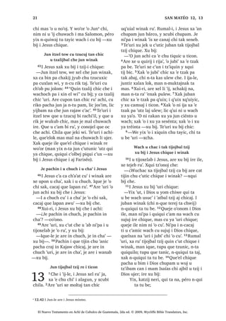 34੅;XLUL LQ
TXLQ ELM QL XVXF‫ڰ‬ FKLZH Q‫ڰ‬XV WDM TXL
FX[WDM X EL L 'LRV SXZL L W]LM FKH MXQ
ZLQDN ;DN PL FX[WDM X EL L FDM PDQ DUH
X T‫ڰ‬XLMLEDO L 'LRV SD FX ‫ڰ‬DW ZL W]LM 35੅;DN
PL FX[WDM X EL L XOHZ PDQ DUH SD FX D
ZL L UDNDQ ;DN PL FX[WDM X EL L WLQLPLW
-HUXVDOHQ PDQ DUH X WLQLPLW L 'LRV FKL
ND QLP ODM ‫$ڰ‬WRO 7]LM 36੅;DN PL FX[WDM X EL
L MRORP PDQ QTXL[ WLTXL WD FKX LMED[LF
ZDFK FD W]XQ MXQ UDO ‫ڰ‬LV UH L ZL ZH ‫ڰ‬HN ‫ڰ‬R
ZH VDN TXLZDM FKH 37੅;XL FKL ELM ´DUHµ R
ZH QDUH WDM FKL ELM ´QDUH WDMµ :H ‫ڰ‬R PDV
W]LM TXL ELM SXZL LOH [D UX‫ڰ‬ LW]HO SHWQDN ZL
-XQ ZH FX ‫ڰ‬DQ MXQ PDO FKLZH
PL W]DOLM X ZDFK FKH
38੅;DN L WRP L[ FKL L XMHU ‫ڰ‬DWEDO W]LM
FX ELM ´:H ‫ڰ‬R MXQ X SXFK‫ڰ‬XP D ED‫ڰ‬ZDFK
HW [DN FD SXFK‫ڰ‬ QL MXQ X ED‫ڰ‬ZDFK LUH
‫ڰ‬XUL [DN ZH X ERNRP MXQ D ZDZH [DN LUH
FD ERN QL MXQ X ZDUH ‫ڰ‬XULµ 4XHMH LOH FX
ELM L X ‫ڰ‬DWEDO W]LM L PDP 0RLVHV 39੅;XLUL
LQ TXLQ ELM QL XVXF‫ڰ‬ FKLZH PL W]DOLM X
ZDFK FKH ZDFK FX ‫ڰ‬DQ FKLZH $UH L FKL
‫ڰ‬DQD ZH ‫ڰ‬R MXQ FDW X FK‫ڰ‬D FKH MXSHUDM D
SDODM FKD D L MXSHUDM FKLF FKH 40੅:H ‫ڰ‬R
MXQ FD ‫ڰ‬H SD ‫ڰ‬DWEDO W]LM PDQ FUDM FX PDM
D FDPL[ FKD D QD ‫ڰ‬XUL FKH [DN FKD
D EL D FKDTXHW FKH 41੅:H ‫ڰ‬R MXQ FR‫ڰ‬RQ
SHQ FKDZH FD F‫ڰ‬DP EL MXQ UHNDQ SD MXQ
NLOyPHWUR HW MD D FKH F‫ڰ‬D SD TXHE
NLOyPHWUR 42੅:H ‫ڰ‬R WDN FD W]‫ڰ‬RQR[ FKDZH
FKD D ZDFK L FD W]‫ڰ‬RQR[LF  ZH ‫ڰ‬R L FD
FKL‫ڰ‬PD[ FKDZH FKD D ZDFK L UDMZD[LF
‫ڰ‬D[ FKH L QD L MH DM FK‫ڰ‬R‫ڰ‬RM FKLZLM
43੅, WRP L[ L W]LML FKL FD EL[LF ´‫ڰ‬D[
FKD QD L F‫ڰ‬D[ FDW QDZLFµ TXLTXL ELM ´[DN
6$1 0$7e2੄
El Nuevo Testamento en Achí de Cubulco de Guatemala, 2da ed. © 2009, Wycliffe Bible Translators, Inc.
 