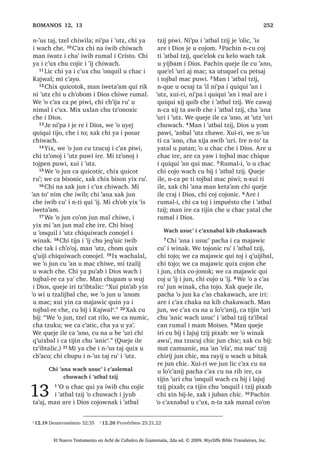 9੅, -HVXV DUH [X WD ZDFK X ELP OL
FDSLWDQ OLF [X ELVRM ;H X W]X L ZLQDN FKL
MH WHUHQ FKLULM  [X ELM FKLTXH
³0L WHQH MXQ FKLTXH L DM ,VUDHO ZLQDN
FXO X F‫ڰ‬X[ FKZH SDFKD X ‫ڰ‬DQRP L DFKLOH
³[X ELM
10੅, UDPLJ L FDSLWDQ FKL MH X WDNRP ORN
[H W]DOLM FKLF UX‫ڰ‬ MD $UH [H XSRQLF [TXLO
L DFKL XW]LUQDN FKLF
:DFK X F‫ڰ‬XQVD[LF VDN FKXZDFK
L UDODE L L[RN PDOFDQ
11੅;R‫ڰ‬RQ FKXSDQRN L -HVXV [D ‫ڰ‬H FKH
MXQ WLQLPLW 1DLQ X EL FXF‫ڰ‬DP TXLE FX‫ڰ‬ X
WLMR[HODE [DN FX‫ڰ‬ XT‫ڰ‬XLDO ZLQDN 12੅$UH D
FXSRQLF [H X F‫ڰ‬XODM MXEDQ ZLQDN FXF‫ڰ‬DP
MXQ FDPQDN ‫ڰ‬HQDPTXH FKX PXNLF ,
FDPQDNL MXQ DOD [D MXQ FKLULM X FKXFK
FKL L[RN PDOFDQ -H T‫ڰ‬XL L ZLQDN DM
WLQLPLW TXH WLMLQ TXL ‫ڰ‬HQDP UX‫ڰ‬ X FKXFK
FKX PXNLF 13੅, .DMZDO -HVXV DUH [ULO L
L[RN F‫ڰ‬D[ [X QD X F‫ڰ‬X[ FKH
³0DW R‫ڰ‬LF ³FR‫ڰ‬RQ FKH
14੅$UH ‫ڰ‬XUL [WHMHE SDQ FX‫ڰ‬  [X LQ
L W]‫ڰ‬DODP SD FRW]‫ڰ‬RO ZL L FDPQDN , MH
XF‫ڰ‬DZQDN [H WDT‫ڰ‬XL‫ڰ‬LF , -HVXV [X ELM FKH
L FDPQDN
6$1 /8$6੄੄
El Nuevo Testamento en Achí de Cubulco de Guatemala, 2da ed. © 2009, Wycliffe Bible Translators, Inc.
 