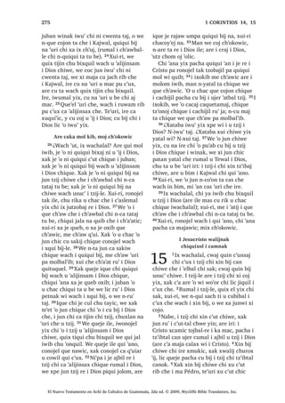 , -HVXV FD TXLFRW UXPDO
ZDFK X ‫ڰ‬DQRP X .DMDZ
21੅$UH ‫ڰ‬XUL L -HVXV OLF FD TXLFRW UXPDO
X 7HZDO L 'LRV [X MHN FK‫ڰ‬D‫ڰ‬DWLF UX‫ڰ‬ L 'LRV
;X ELM
³4XLQ F‫ڰ‬DPZDM TXLQ WLR[LM FKDZH 7D
FKL DW UDMDZ L FDM DW UDMDZ L XOHZ 4XLQ
WLR[LM FKDZH PDQ D RP FKLTXH L QWL TXL
‫ڰ‬LM FKL TXLTXL WD X EH ZDFK D FK‫ڰ‬RERP HW
;XLUL DZXZDP X ZDFK FKLTXH L ‫ڰ‬R TXL
QR‫ڰ‬RM FKLTXH L QLPDN TXL QRMEDO 4XHMH
[D ‫ڰ‬DQ LOH 7D PDQ TXHMH LOH FDZDM HW ³
[X ELM L -HVXV
22੅7H‫ڰ‬XUL [X ELM FKLTXH L ZLQDN
³5RQRMHO QL‫ڰ‬SD L ‫ڰ‬ROLF LQ .DMDZ X
RP SLQ‫ڰ‬DE LQ 0L MXQ UHWD‫ڰ‬DP SDFKLQ
L X ‫ڰ‬RMRO L 'LRV [XL L 7D FKLFDM ;DN PL
MXQ UHWD‫ڰ‬DP SDFKLQ L 7D [XL LQ FKL LQ
X ‫ڰ‬RMRO ZHWD‫ڰ‬DP [DN QL‫ڰ‬SD L ZLQDN FKL
TXLQ ‫ڰ‬DOLMLQVDM L 'LRV FKLTXH TXHWD‫ڰ‬DP
4XHMH [X ELM L -HVXV LOH FKLTXH L ZLQDN
23੅$UH ‫ڰ‬XUL L -HVXV [H X WDNHM L X
WLMR[HODE ;X ELM FKLTXH LTXH TXLWXTXHO
6$1 /8$6੄
El Nuevo Testamento en Achí de Cubulco de Guatemala, 2da ed. © 2009, Wycliffe Bible Translators, Inc.
 