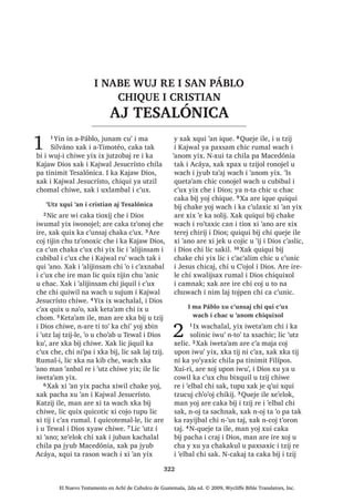 ;X ELM
³:H ‫ڰ‬R MXQ L[RN ‫ڰ‬R ODMXM VDN SZDN UX‫ڰ‬
ZH [X W]DN MXQ FKLTXH L ODMXM ¢ZDFK FX
‫ڰ‬DQ ‫ڰ‬XUL LUH X W]LM MXQ FDQWLO  FX MHN X
PHVLF X SDMD 1D‫ڰ‬DO FX W]XFXM F‫ڰ‬D FX ULN
QD 9੅$UH FX ULNR TXH X VLT‫ڰ‬XLM L UHWD‫ڰ‬DP
TXL ZDFK [DN L MH X OR‫ڰ‬F‫ڰ‬DQLM PDQ TXLTXL
PROEHM TXLE UX‫ڰ‬ X ELM FKLTXH ´/LF
TXLQ TXLFRWLF PDQ [LQ ULN LQ PHU FKL LQ
W]DNRP WH‫ڰ‬HN £KL[ TXLFRW L[ ZX‫ڰ‬ µ FX
ELM FKLTXH 10੅, TXLFRWHPDOOH [DN TXHMH
TXLTXL QD L iQJHO UH L 'LRV TXH TXLFRWLF
ZH ‫ڰ‬R MXQ DMPDF FX MDOZDFKLM X QR‫ڰ‬RM FKL
Q‫ڰ‬XV WDM ³[X ELM L -HVXV FKLTXH
, X W]DOLMLF MXQ F‫ڰ‬RMRO[HO UX‫ڰ‬ X NDMDZ
11੅7H‫ڰ‬XUL L -HVXV [X ELM FKLF FKLTXH
³‫2ڰ‬ MXQ DFKL MH ‫ڰ‬R TXHE X F‫ڰ‬RMRO 12੅,
FKD‫ڰ‬D[HO [X ELM FKH X NDMDZ ´7D FKD ‫ڰ‬DQD
MXQ XW]LO FKRPDO FKZH FKD D QL XELWDN
ZH ZR‫ڰ‬RU SDFKD D FK‫ڰ‬RERP FD D QD FKZH
FR‫ڰ‬RQ SDQRNµ 4XHMH LOH [X ELM FKH 7H‫ڰ‬XUL
6$1 /8$6੄੄
El Nuevo Testamento en Achí de Cubulco de Guatemala, 2da ed. © 2009, Wycliffe Bible Translators, Inc.
 