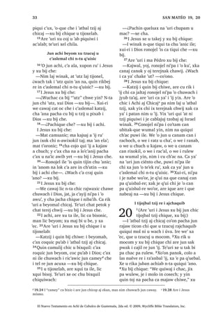 14
n 10.2 ´$SRVWHODEµ FD EL[ FKLTXH FKL TXH‫ڰ‬HORN ´MH X WDNRQµ SD ND FK‫ڰ‬DZEDO RM
‫ڰ‬H HW ZX‫ڰ‬ [XL FD D D ‫ڰ‬DE SXZL  FD F‫ڰ‬XQ
FKLF VDN FKXZDFK ³[X ELM
19੅, -HVXV [ZDOLMLF  [H ‫ڰ‬H UX‫ڰ‬ MXQDP FX‫ڰ‬
X WLMR[HODE 20੅$UH TXH WLMLQ FKL EH ‫ڰ‬R MXQ
L[RN FKLTXL[RO L ZLQDN FKL MH WHUHQ FKLULM
, L[RNOH ‫ڰ‬D[ LZDE ZL FDEODMXM MXQDE ‫ڰ‬R
FKLF FKH FKL FULO L ULT‫ڰ‬XLO FRQJDQ QFD
WDQL WDM ,UH [WHMHE SDQ FKLULM L -HVXV 
[X LQ SDQ X FKL‫ڰ‬ X ‫ڰ‬X‫ڰ‬ 21੅PDQ [X FK‫ڰ‬RE
SX F‫ڰ‬X[ ´4XLQ XW]LU QD ZH WHQH TXLQ LQ
SLFK‫ڰ‬ X ‫ڰ‬X‫ڰ‬µ [X ELM 22੅$UH [X FKDS X ‫ڰ‬X‫ڰ‬ L
-HVXV [X QD‫ڰ‬R [X SLVTXLOLM ULE [X WDNHM
SDQ L L[RN  [X ELM FKH
³:DF‫ڰ‬DO FKD FRZLUVDM D F‫ڰ‬X[ D [DW
XW]LULF UXPDO X FXELEDO D F‫ڰ‬X[ FKZH ³
FR‫ڰ‬RQR $UH ‫ڰ‬RU ‫ڰ‬XUL [XW]LU WDQ
23੅;TXL PDM FKXEL TXL EH  [H XSRQ
UX‫ڰ‬ UDFKRFK L DFKL FKL QLP X SDWDQ ;ULO
L -HVXV FKL MH LM FKLF L DM EL[DQHO UH
L PXNXQLF [DN QL‫ڰ‬SD L ZLQDN ‫ڰ‬LV TXH
VLT‫ڰ‬XLQ FKH R‫ڰ‬HM 24੅[X ELM ‫ڰ‬XUL FKLTXH
³KL[ HO FKL PDQ L DOL QFDPQDN WDM
[D FZDULF ³[X ELM FKLTXH
, ZLQDN [D [SH TXL W]HM FKH 25੅1WD
FR‫ڰ‬RQR LUH [H UHVDM ELF WH‫ڰ‬XUL [RF EL SD
MD  [X FKDS FKH X ‫ڰ‬DE L DOL DUH ‫ڰ‬XUL LUH
[ZDOLMLF 26੅5XPDO L X ‫ڰ‬DQRPOH ZH‫ڰ‬ [TXL
WD UDVRQ L ZLQDN URQRMHO L MXEOH FKL
-HVXV X ZDOLMVDP L DOL
, -HVXV [H UXW]LUVDM MH TXHE PDZDFK
27੅$UH [HO L -HVXV FKLOD MH ‫ڰ‬R TXHE
PDZDFK [H WHUHM FKLULM [H RF FKL VLF‫ڰ‬ FKH
³£1LP ODM ZLQDN HW DW XPXN X[LTXLQ
L PDP 'DYLG FKDZLOD WR‫ڰ‬EDO ND ZDFK
³[TXL ELM
28੅$UH [RF L -HVXV UX‫ڰ‬ MD [DN L PDZDFK
[H WHMHE SDQ UX‫ڰ‬ $UH ‫ڰ‬XUL [X ELM FKLTXH
³¢XO L F‫ڰ‬X[ FKZH FKL TXLQ WLTXL QD
FKH LOH ³FR‫ڰ‬RQR
³.DW]LM FDW WLTXL‫ڰ‬LF QLP ODM ZLQDN ³[H
FKD
29੅7H‫ڰ‬XUL L -HVXV [X LQ L TXL ED‫ڰ‬ZDFK 
[X ELM FKLTXH
³:H TXL QD SL F‫ڰ‬X[ FKL TXL[ ZXW]LUVDM
TXHMH FD ‫ڰ‬DQ QL LOH FKLZH ³[X ELM FKLTXH
30੅7H‫ڰ‬XUL L TXL ED‫ڰ‬ZDFK [XW]LU QD ,
-HVXV OLF [X ELM FKLTXH
³KL ‫ڰ‬DQD FZHQW PL ODS LUL FKLTXH L
ZLQDN PL [D WD MXEL‫ڰ‬ ³FR‫ڰ‬RQR
31੅;XLUL DUH [H ‫ڰ‬HO ELF [TXL MHN X
EL[TXLO FKLTXH FRQRMHO L ZLQDN UH L
MXEOH
, -HVXV [UXW]LUVDM MXQ PHP
32੅$UH [H ‫ڰ‬H LTXH [H F‫ڰ‬XQ FKDO
MXEDQ ZLQDN FXF‫ڰ‬DP OL MXQ DFKL PHP
0HPHUQDN QD UXPDO LW]HO WHZ ‫ڰ‬R FKH 33੅,
-HVXV [UHVDM EL LW]HO WHZ FKH L DFKL MXQWLU
[X MHN FK‫ڰ‬DZLF , ZLQDN OLF [TXL ELVRM
UXPDO ;TXL ELM
³/LF QNLORP WD SDFKD LOH PL WHQH
URQRMHO L MXE ,VUDHO ³[H FKD
34੅;XLUL L DM )DULVpR [TXL ELM
³, DFKLOH FUHVDM L LW]HO WHZ FKLTXH L
ZLQDN [D UXPDO X FKR‫ڰ‬DE LW]HO ‫ڰ‬R UX‫ڰ‬ L
FKR‫ڰ‬DE ‫ڰ‬R UX‫ڰ‬OH DUH L FDM‫ڰ‬DW]LO LW]HO WHZ
DZQDN FKH ³[H FKD
, -HVXV F‫ڰ‬D[ TXH X QD L ZLQDN FKL
QWD FD XF‫ڰ‬DZ X W]DP FKLTXH
35੅, -HVXV [H X VROLM URQRMHO WDN L
WLQLPLW URQRMHO WDN L DOGpD ‫,ڰ‬V [RF SD WDN
PROEDO‫ڰ‬LE TXH L DM ,VUDHO ZLQDN [D ‫ڰ‬H X
WLMRMEHM TXH L ZLQDN FKLOD [D ‫ڰ‬H X SD[VDM
L ‫ڰ‬XW] ODM W]LM FKLTXH L ZLQDN [X ELM FKL
SHWQDN FKLF L X ‫ڰ‬DWEDO W]LM L 'LRV FKLTXH
;DN [H UXW]LUVDM EL FKL F‫ڰ‬D[LO EL FKL RELO
‫ڰ‬R FKLTXH 36੅$UH [H ULO L ZLQDN OLF F‫ڰ‬D[ [X
QD SX F‫ڰ‬X[ PDQ TXH F‫ڰ‬DFKLULF OLF QWD
MXQ TXH WRZLF [H ULOR SDFKD MXEDQ FKLM
QWD TXH XF‫ڰ‬DZ X W]DP FKLTXH 37੅$UH ‫ڰ‬XUL
[X ELM FKLTXH X WLMR[HODE
³/LF ‫ڰ‬R L MDFK‫ڰ‬LF FUDM [XLUL L DMFKDF
QH WH T‫ڰ‬XL 38੅5XPDOL FKL W]‫ڰ‬RQRM FKH
L 5DMDZ L FKDF FKL TXH X WDN EL PDV
PRFRP SD MDFK‫ڰ‬ ³[X ELM FKLTXH
, FDEODMXM DSRVWHODE
10
1੅7H‫ڰ‬XUL L -HVXV [H X VLT‫ڰ‬XLM L
FDEODMXM WLMR[HODE UX‫ڰ‬  [X D
SLTXL‫ڰ‬DE TXH WLTXL FKL UHOVD[LF LW]HO ODM
WDN WHZ [DN TXH WLTXL FKL UXW]LUVD[LF EL
FKL F‫ڰ‬D[LO EL FKL RELO
2੅$UH L TXL EL L FDEODMXM WLMR[HODE੆n
DUH
LUL QDEH DUH L PD 6LPRQ FKL [DN TXLTXL
6$1 0$7e2੄੄
El Nuevo Testamento en Achí de Cubulco de Guatemala, 2da ed. © 2009, Wycliffe Bible Translators, Inc.
 