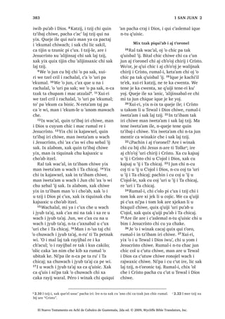 25੅,UH [X ELM ‫ڰ‬XUL FKLTXH
³£$ L[ QTXL FK‫ڰ‬RE WDM ¢8PSD QDZL
TXL FRM SLZDQLPD QL‫ڰ‬SD L [TXL ELM L DMELO
X W]LM L 'LRV XMHU 26੅¢1LZHWD‫ڰ‬DP WD EDUL
FKL L UtVWR ‫ڰ‬R X FKDF FX WLM QL XHMOH
WH‫ڰ‬XUL FRFVD[ QL X ‫ڰ‬LM ³[X ELM FKLTXH
27੅7H‫ڰ‬XUL [X MHN X VDNL[LF FKLTXH QL‫ڰ‬SD
L W]‫ڰ‬LEWDO XMHU FKLULM LUH QDEH ZDFK X
W]‫ڰ‬LEDP FDQ L PDP 0RLVHV WH‫ڰ‬XUL ZDFK
6$1 /8$6੄
El Nuevo Testamento en Achí de Cubulco de Guatemala, 2da ed. © 2009, Wycliffe Bible Translators, Inc.
 