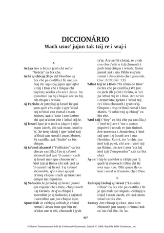 155
30੅$UH ‫ڰ‬XUL ODM [FDM [TXL W]‫ڰ‬DSLM SpUR
QWD MXQ [D ‫ڰ‬DQDZLF PDQ F‫ڰ‬D PDMD FX ULN
L ‫ڰ‬LM X FK‫ڰ‬LFRP L 'LRV 31੅;XLUL MH T‫ڰ‬XL L
ZLQDN [TXL FXED TXL F‫ڰ‬X[ FKH  [TXL ELM
³$UH FD F‫ڰ‬XQ L UtVWR ¢[DWDED ‫ڰ‬R PDV
WDQ FKLF L PLOiJUR FX ‫ڰ‬DQR FKXZDFK L FX
‫ڰ‬DQ L DFKLUL 1WD FKLF PDV ³[H FKD
-H WDNWDO EL L SROLFtD FKX FKDSLF L -HVXV
32੅, DM )DULVpR [TXL WD FKL TXLTXL ELM L
ZLQDN FKL -HVXV DUH L UtVWR 5XPDOL
LTXH MXQDP FX‫ڰ‬ L DMZDE VDFHUGyWH [H TXL
WDN EL SROLFtD FKL DM SDWDQLE UH L UDFKRFK
L 'LRV TXH ‫ڰ‬H TXL FKDSU L -HVXV 33੅, -HVXV
[X ELM FKLTXH L ZLQDN
³;D ‫ڰ‬DWDO ‫ڰ‬LM LQ ‫ڰ‬R LZX‫ڰ‬ WH‫ڰ‬XUL TXLQ W]DOLM
FKLF UX‫ڰ‬ L [LQ WDNDZ ORN 34੅L[ TXLQ L
W]XFXM QD SpUR QTXLQ L ULN WDM PDQ SD L
TXLQ ‫ڰ‬H ZL LQ QFD D‫ڰ‬ WD FKLZH TXL[ ‫ڰ‬H
FKLOD ³[X ELM
35੅, TXL QLPDNLO L DM ,VUDHO ZLQDN [TXL
ELM FKLTXLZDFK
³¢3D QDZL FD ‫ڰ‬H ZL L DFKLUL FKL RM
QFRM WLTXL WD FKX ULNLF ¢0RN FD ‫ڰ‬H FX‫ڰ‬ L
NDFK DM WLQLPLW FKL MH ‫ڰ‬HQDN FKLTXL[RO L
DM *ULpJR ZLQDN ¢0RN[D TXH X F‫ڰ‬XWX
FKLTXH L DM *ULpJR FKLOD 36੅¢:DFK TXH‫ڰ‬HO
L W]LML FKL [X ELM FKDNH 0DQ [X ELM
´4XLQ L W]XFXM QD SpUR QTXLQ L ULN WDM
PDQ QTXL[ RF WDM SD L TXLQ ‫ڰ‬H ZL LQµ
[FKD ¢:DFK XVXF‫ڰ‬ LOH ³[H FKD
1L‫ڰ‬SD L FDFDM TXLTXL ULN L
F‫ڰ‬DVOLF D UX‫ڰ‬ L -HVXFUtVWR
37੅, T‫ڰ‬XLVEDO ‫ڰ‬LM UH L QLPD‫ڰ‬LM FKLOD PDV ‫ڰ‬R
X ‫ڰ‬LM KXSDP L ‫ڰ‬LMOH L -HVXV [WDT‫ڰ‬XL ‫ڰ‬DQ
FKLTXLZDFK L ZLQDN  FR [X ELM
³3DFKLQ MXQ FD F‫ڰ‬DWLF FKD SHW ZX‫ڰ‬
LQ FKRO X WX‫ڰ‬X L D FKL TXLQ VXMXM 38੅:H
MXQ FR‫ڰ‬RQ LOH TXH‫ڰ‬HO ‫ڰ‬XUL SDFKD L W]‫ڰ‬LEWDO
FDQ FKXSDP L ZXM UH L 'LRV FKL FX ELM
´3DFKLQ L FX FXED X F‫ڰ‬X[ FKZH LQ X F‫ڰ‬X[
LUH FR‫ڰ‬RQ SDFKD UDOD[EDO D SDFKD D
F‫ڰ‬DVOLF TXHO FKHµ ³[X ELM L -HVXV FKLTXH
39੅, W]LM FKL [X ELM L -HVXVOH TXH‫ڰ‬HORN
QL‫ڰ‬SD L TXLTXL FXED TXL F‫ڰ‬X[ FKH LUH FRF
QL X 7HZDO L 'LRV SLTXL F‫ڰ‬X[ FR‫ڰ‬RQ SDQRN
$UH [X ELM LOH F‫ڰ‬D PDMD FD NDM OL X 7HZDO L
'LRV FKXZDFK L MXE WD‫ڰ‬DM PDQ F‫ڰ‬D PDMD
FRF L -HVXV FKH X ‫ڰ‬LM X FKRPDO
, ZLQDN [TXL FKDS TXLE
FKL W]LM UXPDO L -HVXV
40੅‫2ڰ‬ MXMXQ FKLTXL[RO L ZLQDN DUH [TXL
WD LOH [TXL ELM FKLTXLZDFK
³.DW]LM L DFKLUL DUH L DMELO X W]LM L 'LRV
FKL NR‫ڰ‬HP ³[H FKD
41੅‫2ڰ‬ MXEDQ FKLF [TXL ELM
³,UL DUH L UtVWR FKL NR‫ڰ‬HP ³[H FKD
;DN ‫ڰ‬R MXEDQ FKLF [TXL ELM
³¢:DFK X ‫ڰ‬RQTXLO LOH ¢;DWDED ‫ڰ‬R 7RONH
FD SH SD *DOLOpD £1WDM 42੅KXSDP L ZXM
UH L 'LRV FX ELM L UtVWR FKL FD SHWLF X
PXN X [LTXLQ L XMHU PDP 'DYLG [DN FX
ELM FKL FDOD[ QD SX WLQLPLW L PDP 'DYLG
LOH DUH L WLQLPLW %HOHQ 5XPDOL QDUH WL
DFKLOH ³[H FKD
43੅7H‫ڰ‬XUL L ZLQDN [TXL FKDS TXLE FKL
W]LM UXPDO L -HVXV 44੅‫2ڰ‬ MXMXQ [FDM WH‫ڰ‬HN
X W]‫ڰ‬DSL[LF SpUR QWD MXQ [X D ULE FKX
‫ڰ‬RQTXLO
, MH UDM‫ڰ‬DW]LO L UDFKRFK L 'LRV
Q[TXL FRM WL X W]LM L -HVXV
45੅7H‫ڰ‬XUL L SROLFtD UH L UDFKRFK L 'LRV
[H W]DOLM FKDO FX‫ڰ‬ L MH WDNDZQDN ELF , DM
)DULVpR ZLQDN [DN L DMZDE VDFHUGyWH
[TXL W]‫ڰ‬RQRM FKLTXH L SROLFtDOH
³¢:XFKDF Q[L F‫ڰ‬DP WD ORN ³[H FKD
46੅, SROLFtD [TXL ELM
³1WD MXQ FKLF DFKL ND WRP ZL UX‫ڰ‬
SDFKD L W]LM FKL FX ELM L DFKLOH UXPDOL
Q[ND F‫ڰ‬DP WD ORN ³[H FKD
47੅7H‫ڰ‬XUL L DM )DULVpR [TXL ELM FKLTXH L
SROLFtD
³¢;DN TXHMH L[ [L[ W‫ڰ‬RUWDM UXPDO L
DFKLOH 48੅¢;DWDED ‫ڰ‬R MXQ FKDNH RM RM
DM )DULVpR X FRMRP X W]LM 0L MXQ ;DN
PL MXQ NDM‫ڰ‬DW]LO RM X FXEDP X F‫ڰ‬X[ FKH L
DFKLOH 49੅, WR‫ڰ‬ ZLQDNOH TXL FRMRP SpUR
LTXH QTXLTXL WD WX EH L ‫ڰ‬DWEDO W]LM W]‫ڰ‬LEWDO
FDQRN LTXHOH ‫ڰ‬R L F‫ڰ‬RNEDOUH L 'LRV
SLTXLZL ³[TXL ELM L DM )DULVpR ZLQDN
50੅$UH ‫ڰ‬XUL ‫ڰ‬R MXQ FKLTXL[RO LTXH
[FK‫ڰ‬DZLF $UH L PD 1LFRGpPR FKL
XSRQQDN UX‫ڰ‬ L -HVXV DOL‫ڰ‬DO FKD‫ڰ‬DE ;X ELM
FKLTXH
51੅³, ND ‫ڰ‬DWEDO W]LM W]‫ڰ‬LEWDO FDQ UXPDO
L PDP 0RLVHV QFX D WD FKDNH FDND D
MXQ DFKL SD WRMSHQ ZH QFDND D WD FKH
6$1 -8$1੄
El Nuevo Testamento en Achí de Cubulco de Guatemala, 2da ed. © 2009, Wycliffe Bible Translators, Inc.
 