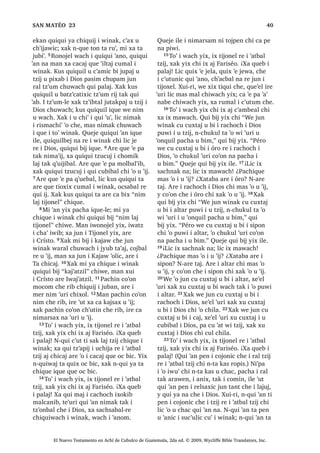 29੅L[ L 'LRV OLF TXL[ ULOR ,ZHWD‫ڰ‬DP FKL
DUH TXL OR‫ڰ‬ TXHE W]‫ڰ‬LTXLQ [D MXQ FHQWiYR L
FDMLO 1WD NDV FDMLO FKLZDFK L[ ;XLUL L
'LRV OLF TXH X ULOR PL MXQ FKLTXH FD W]DN
OL SXOHZ ZH L .DMDZ L[ FKLFDM QFX D
WD FKH 30੅;DN TXHMH L[ L 'LRV OLF TXL[
ULOR ,UH [DN UHWD‫ڰ‬DP QHUL QL‫ڰ‬SD L ZL ‫ڰ‬R FKH
L MRORP FKL MXMXQDO 31੅0L [LM LZLE ‫ڰ‬XUL
L[ ‫ڰ‬XW PDV ‫ڰ‬R QL ‫ڰ‬LM FKLTXLZDFK XT‫ڰ‬XLDO
W]‫ڰ‬LTXLQ
‫2ڰ‬ X FKDF FDND ELM QD FKLTXH
L ZLQDN ZH RM UH L UtVWR
32੅RQRMHO QL‫ڰ‬SD L TXLTXL ELM FKLTXLZDFK
L ZLQDN FKL LTXH TXL RP TXL ZDFK ZX‫ڰ‬
[DN TXHMH LQ ‫ڰ‬XUL TXLQ ELM QD FKH LQ
.DMDZ FKLFDM FKL MH ZH LQ 33੅;DN QL‫ڰ‬SD L
TXLTXL ELM FKLTXLZDFK L ZLQDN FKL QTXL
RP WL TXL ZDFK ZX‫ڰ‬ [DN TXHMH LQ ‫ڰ‬XUL
TXLQ ELM QD FKH LQ .DMDZ FKLFDM FKL QH WH
ZH LQ
, X F‫ڰ‬XWLF L VDN ODM W]LM [D
FX SHWVDM L FK‫ڰ‬R‫ڰ‬RM
34੅0L FK‫ڰ‬RE L[ FKL LQ F‫ڰ‬XQQDN [D
TXH LQ FKRPDUVDM QL ZLQDN FKXZDFK L
MXE WD‫ڰ‬DM 1UXPDO WD LOH LQ F‫ڰ‬XQQDN LQ
F‫ڰ‬XQQDN FKX SHWVD[LF FK‫ڰ‬R‫ڰ‬RM FKLTXL[RO L
ZLQDN੆q
 35੅5XPDO LQ F‫ڰ‬XQEDO TXLTXL ‫ڰ‬DQ
QL FK‫ڰ‬R‫ڰ‬RM MXQ DFKL UX‫ڰ‬ X NDMDZ MXQ DOL UX‫ڰ‬
X FKXFK MXQ DOLED[HO UX‫ڰ‬ X FKXFK UDOLE
36੅4XH‫ڰ‬HORN ‫ڰ‬R QL MXMXQ FKLTXH L ZLQDN MH
DUH TXL[RNLO FDOF‫ڰ‬ZDO MH DM FK‫ڰ‬R‫ڰ‬RM FKLF
FKLTXLM 37੅;XLUL MXQ FKL ZHLQ ‫ڰ‬R X
FKDF F‫ڰ‬D[ FKLQ X QD QL LQ FKLTXLZDFK X
FKXFK X NDMDZ ;DN ‫ڰ‬R X FKDF F‫ڰ‬D[ FKLQ X
QD QL LQ FKLTXLZDFK X PL‫ڰ‬DO X F‫ڰ‬RMRO :H
QTXHMH WD FR‫ڰ‬RQ LUH LOH OLF QFD PDMDZ
WD FKH ‫ڰ‬XUL ZH ZHLQ 38੅-XQ ZHLQ ‫ڰ‬R
X FKDF FD WHUHM FKZLM WXSX FD FDP QD
UXPDO 3DFKLQ QFUDM WL X ‫ڰ‬DQLF LOH QFD
PDMDZ WD ‫ڰ‬XUL FKH FKL ZHLQ 39੅3DFKLQ
MXQ [D F‫ڰ‬D[ FX QD X F‫ڰ‬DVOHPDO UH ZDUDO [D
FX VDFK ‫ڰ‬XUL X F‫ڰ‬DVOHPDO FKL VDNLO ;XLUL
ZH ‫ڰ‬R MXQ FD VDFKVD[ QX ZDFK X F‫ڰ‬DVOHPDO
[D ZXPDO LQ FD D‫ڰ‬ ‫ڰ‬XUL X F‫ڰ‬DVOHPDO
VDNLO
3DFKLQ TXLTXL ULN QL TXL
VLSRQ FKXZDFK L 'LRV
40੅3DFKLQ MXQ TXL[ X F‫ڰ‬XODM UX‫ڰ‬ TXH‫ڰ‬HO
QD ‫ڰ‬XUL SDFKD LQ TXLQ X F‫ڰ‬XODM QD UX‫ڰ‬
;DN SDFKLQ L TXLQ X F‫ڰ‬XODM QD LQ UX‫ڰ‬
TXH‫ڰ‬HO QD ‫ڰ‬XUL FKL FX F‫ڰ‬XODM QL -XQ FKL LQ
WDNDZQDN ORN 41੅,ZHWD‫ڰ‬DP FKL MXQ DMELO
X W]LM L 'LRV FR‫ڰ‬RQ SDQRN FD D‫ڰ‬ QL VLSRQ
FKH UXPDO L 'LRV ;DN SDFKLQ L FX F‫ڰ‬XODM
MXQ DMELO X W]LM L 'LRV UX‫ڰ‬ ZH [D UXPDO X
WDNRQ L 'LRV LUH FD D‫ڰ‬ QL VLSRQ ‫ڰ‬XUL FKH
[DN MXQ UX‫ڰ‬ SDFKD L FD D‫ڰ‬ FKH L DMELO X
W]LM L 'LRV ;DN SDFKLQ MXQ FX F‫ڰ‬XODM MXQ
‫ڰ‬XW] ODM ZLQDN UX‫ڰ‬ [D UXPDO ‫ڰ‬XW] L MXQ
FKXZDFK L 'LRV [DN LUH ‫ڰ‬XUL L 'LRV FX D
6$1 0$7e2੄
El Nuevo Testamento en Achí de Cubulco de Guatemala, 2da ed. © 2009, Wycliffe Bible Translators, Inc.
 