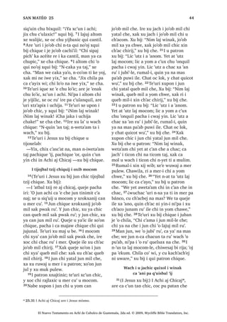 , X WLMR[HODE L -HVXV [TXL FK‫ڰ‬XS
X ZDFK L WUtJR SD X[ODPEDO ‫ڰ‬LM
12
1੅;R‫ڰ‬RQ FKXSDQ MXEL‫ڰ‬ SD X[ODPEDO
‫ڰ‬LM L -HVXV FD ELQ FX‫ڰ‬ X WLMR[HODE
SD WLFRQ UH L WUtJR , X WLMR[HODE [SH
QXPLF FKLTXH [H RF FKX FK‫ڰ‬XSLF X ZDFK
L WUtJR [H RF FKX SRFK‫ڰ‬LF  [TXL WLMR 2੅,
DM )DULVpR ZLQDN DUH [TXLO LOH [TXL ELM
FKH L -HVXV
³KDZLODSH‫ڰ‬ L D WLMR[HODE Q‫ڰ‬XV WDM
TXH FKDFXQ ZR‫ڰ‬RU SD X[ODPEDO ‫ڰ‬LM , ‫ڰ‬DWEDO
W]LM W]‫ڰ‬LEWDO FDQ UXPDO L PDP 0RLVHV
QFX D WD FKLTXH TXLTXL PRO FRVHFK
ZR‫ڰ‬RU ³[H FKD
3੅³¢.DW]LM QDZL ³[X ELM L -HVXV³
¢;DWDED QLZLORP WL L[ FKXSDP X ZXM
L 'LRV ZDFK [X ‫ڰ‬DQ L PDP 'DYLG XMHU
4੅,UH FX‫ڰ‬ L UDFKL‫ڰ‬LO DUH [SH QXPLF FKLTXH
[RF SD UDFKRFK L 'LRV  [X WLM L OR‫ڰ‬ODM
FD[ODQZD FKL DWDO FKXZDFK L 'LRV ,
FD[ODQZDOH [XL DWDO FKLTXH L VDFHUGyWH
TXLTXL WLMR QDWDO WD FKLTXH L WR‫ڰ‬ ZLQDN
TXLTXL WLMR ³[X ELM L -HVXV FKLTXH
5੅¢;DWDED [DN QL WRP WL L[ ZDFK L
W]‫ڰ‬LEWDO FDQ FKXSDP L ‫ڰ‬DWEDO W]LM UH L
PDP 0RLVHV X ELM FKL ‫ڰ‬R X FKDF TXH
FKDFXQ L VDFHUGyWH SD UDFKRFK L 'LRV SD
X[ODPEDO ‫ڰ‬LM 1PDF WD LOH WXSX QTXH
X[ODQ WDM 6੅%D FKL ‫ڰ‬R ZL -XQ੆s
FKLZDFK
L[ FKL QLP QL X ‫ڰ‬LM FKXZDFK L UDFKRFK
L 'LRV 7੅L[ QTXL WD WX EH ZDFK X ELP
L 'LRV FKXSDP X ZXM ;X ELM LUL ´ZDM
6$1 0$7e2੄੄
El Nuevo Testamento en Achí de Cubulco de Guatemala, 2da ed. © 2009, Wycliffe Bible Translators, Inc.
 