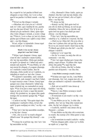 ;TXL ELM L DM )DULVpR FKL X FKR‫ڰ‬DE
L -HVXV [D UX‫ڰ‬ LW]HO SHWQDN ZL
22੅7H‫ڰ‬XUL ‫ڰ‬R MXQ DFKL PDZDFK F‫ڰ‬DPWDO
EL FKXZDFK L -HVXV ,UH [DN PHP PDQ
‫ڰ‬R MXQ LW]HO WHZ FKH , -HVXV [X UXW]LUVDM
WH‫ڰ‬XUL L DFKL FKL PDZDFK [W]XQLF [DN
[FK‫ڰ‬DZLF 23੅RQRMHO L ZLQDN OLF [TXL ELVRM
FKH  [TXL ELM
³¢0RN[D DUH L 7RONH FKL NR‫ڰ‬HP੆t
³[H
FKD
24੅;XLUL L MH DM )DULVpR DUH [TXL WD
[TXL ELM
³1DUH WDM , DFKLOH L FKR‫ڰ‬DE FKL ‫ڰ‬R UX‫ڰ‬
[D UX‫ڰ‬ LW]HO FD SH ZL $UH L UXPDO ‫ڰ‬XUL FD
WLTXL FKL UHOVD[LF EL LW]HO WHZ , FKR‫ڰ‬DE
FKL ‫ڰ‬R UX‫ڰ‬ [D UX‫ڰ‬ L %HHO]HEX FD SH ZL FKL
‫ڰ‬R SLTXLZL LW]HO WDN WHZ ³[TXL ELM
25੅, -HVXV UHWD‫ڰ‬DP ZDFK TXLTXL FK‫ڰ‬RER
 [X ELM MXQ WLMRMEDO W]LM FKLTXH F‫ڰ‬XWEDO
UH FKL QNDW]LM WDM ZDFK TXH WLMLQ FKX
EL[TXLO ;X ELM
³, ‫ڰ‬DWEDO W]LM UH MXQ WLQLPLW ZH TXLTXL
‫ڰ‬DQ WDN W]REDMLO FKH TXLE PDQ TXLTXL
‫ڰ‬DQEHM FK‫ڰ‬R‫ڰ‬RM FKLTXLZDFK [D TXLTXL VDFK
6$1 0$7e2੄
El Nuevo Testamento en Achí de Cubulco de Guatemala, 2da ed. © 2009, Wycliffe Bible Translators, Inc.
 