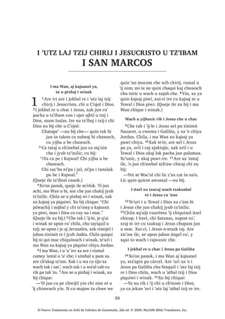 QTXLTXL WD WX EH 12੅4XHMH R‫ڰ‬RQRP L 'LRV
LOH PDQ QL‫ڰ‬SD L TXLTXL F‫ڰ‬DP QD ZDFK FX
VXMXM LUH FKLTXH PDV FX D ‫ڰ‬XUL FKLTXH
TXHMH LOH QLP QL ‫ڰ‬R FX‫ڰ‬ 1L‫ڰ‬SD L QFDFDM
WL X F‫ڰ‬DPLF ZDFK FX VXMXM L 'LRV FKLTXH
TXHOVD[ QD ‫ڰ‬XUL L MXEL‫ڰ‬ FKL ‫ڰ‬R FX‫ڰ‬ 13੅5XPDO
‫ڰ‬XUL [D UX‫ڰ‬ WLMRMEDO W]LM TXLQ F‫ڰ‬XW FKLTXH L
ZLQDN PDQ LTXH WXSX TXH W]XQLF QWD
TXLTXLOR WXSX TXH WDQLF QTXLTXL WD WDM
[DN QTXLTXL WD WX EH 14੅4XH‫ڰ‬HO FKLTXH
SDFKD X ELP L 'LRV FKXSDP X ZXM X
W]‫ڰ‬LEDP FDQ L PDP ,VDtDV FKL DMELO X W]LM L
'LRV XMHU LUH [X ELM
L[ NDW]LM QHUL TXL WD QD SpUR QTXL
WD WX EH
6$1 0$7e2੄੄
El Nuevo Testamento en Achí de Cubulco de Guatemala, 2da ed. © 2009, Wycliffe Bible Translators, Inc.
 
