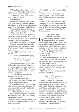 30
-HVXV FKLTXH³ .DW]LM L TXLQ ELM FKLZH
L FXELEDO L F‫ڰ‬X[ FKH L 'LRV ZH OLF NDW]LM
TXL[ WLTXL FKX ‫ڰ‬DQLF PLOiJUR UX‫ڰ‬ 1WD
FR‫ڰ‬RQR ZH [D SLFK‫ڰ‬ SDFKD X QLPDO MXQ LMD
UH PRVWDV ZH OLF NDW]LM TXL[ WLTXL ‫ڰ‬XUL
FKL UHOVD[LF MXQ QLP ODM MXE UXPDO :H
WHQH TXL ELM FKH L MXEL ´KDW HO FKL MDW
FKLODµ TXL ELM QH FKH SXHV TXHO ‫ڰ‬XUL ‫,ڰ‬V
TXL[ WLTXL FKX ‫ڰ‬RQTXLO ‫ڰ‬XUL 21੅;XLUL ZH
TXLZDM TXLZHVDM LW]HO WHZ SDFKD L MXQOH
‫ڰ‬R X FKDF TXL[ WLMLQ FKX W]‫ڰ‬RQR[LF FKH L
'LRV [DN FKL PDLM QL ZD‫ڰ‬LP UXPDO ³[X
ELM L -HVXV FKLTXH
, -HVXV [X ELM WDQ FKLF
FKL FD FDPVD[ QD
22੅;R‫ڰ‬RQ SDQRN DUH TXH WLMLQ FKL EH
SD MXE *DOLOpD L -HVXV [X ELM FKLTXH X
WLMR[HODE FKL LUH FKL $FKL DM KLFDM D FD
MDFKWDM QD SLTXL‫ڰ‬DE L ZLQDN 23੅,TXH TXLTXL
FDPVDM QD [XLUL FKXUR[ ‫ڰ‬LM FD ZDOLM QD
[X ELM , X WLMR[HODE DUH [TXL WD L W]LMOH
OLF [H RF FKL ELV
:DFK X WRMLF L LPSXpVWR
UH L UDFKRFK L 'LRV
24੅, -HVXV FX‫ڰ‬ X WLMR[HODE DUH [H XSRQ
SD WLQLPLW DSHUQDXP ‫ڰ‬R MXMXQ DM W]‫ڰ‬RQRO
DOFDZDO [H XSRQ UX‫ڰ‬ L PD 3pGUR 4XH
WLMLQ FKX W]‫ڰ‬RQR[LF L DOFDZDO UH L UDFKRFK
L 'LRV ;TXL ELM FKH L PD 3pGUR
³, WLMRQHO L[ ¢[DWDED QFX WRM WL
LPSXpVWR UH L UDFKRFK L 'LRV ³[H FKD
25੅³X WRMR SXHV ³[X ELM L PD 3pGUR
$UH [RF L PD 3pGUR SDMD L -HVXV MXQWLU
[X ELM FKH
³¢:DFK FD FK‫ڰ‬RE HW D6LPRQ , ‫ڰ‬DWRO
W]LM UH X ZDFK L MXE WD‫ڰ‬DM DUH TXLTXL
W]‫ڰ‬RQRM DOFDZDO FKLTXH L ZLQDN ¢SDFKLQ
FX‫ڰ‬ TXLTXL W]‫ڰ‬RQRM ZL ¢;DWDED TXLTXL
W]‫ڰ‬RQRM FKLTXH L MH TXH LTXH 1WDM ;XL
TXLTXL W]‫ڰ‬RQRM FKLTXH L QH WH FDFK DM
WLQLPLW FKL MH ‫ڰ‬R FKLTXL[RO
26੅³.DW]LM ³[X ELM L PD 3pGUR³ ;XL
FKLTXH L QH WH FDFK DM WLQLPLW TXLTXL
W]‫ڰ‬RQRM ZL
$UH ‫ڰ‬XUL L -HVXV [X ELM
³(QWRQV L MH UH L ‫ڰ‬DWRO W]LM QTXLTXL
WRM WDM %D RM RM UH L ‫ڰ‬DWRO W]LM FKL OLF
NDW]LM ³[X ELM³ 27੅;XLUL QFDNDM WD
FDND SHWVDM L FRZDO ‫ڰ‬XW] MDW FKLD MD
F‫ڰ‬DND DZDQVXpOR SD D KDZHVDM L QDEH
FDU ZH [FKDSWDM UXPDO DZDQVXpOR 3X
FKL‫ڰ‬ FD ULN ZL MXQ VDN SZDN R‫ڰ‬RQ LOH FD
WRMEHM UH L LPSXpVWR ZH LQ [DN L DZH
HW KD F‫ڰ‬DPD ELF  FKD WRMR FDQRN ³[X
ELM L -HVXV FKH
3DFKLQ PDV QDM X ‫ڰ‬LM SD
FX ‫ڰ‬DW ZL W]LM L 'LRV
18
1੅$UH ‫ڰ‬XUL [H WHMHE SDQ L X
WLMR[HODE L -HVXV UX‫ڰ‬  [TXL ELM
FKH
³, ‫ڰ‬DWEDO W]LM DM FKLFDM DUH FD SH
SDNDZL ¢SDFKLQ ‫ڰ‬XUL QDM X ‫ڰ‬LM TXH‫ڰ‬HORN
³[TXL ELM FKH
2੅$UH ‫ڰ‬XUL L -HVXV [X VLT‫ڰ‬XLM MXQ DF‫ڰ‬DO UX‫ڰ‬
 [X D FKLTXLZDFK 3੅;X ELM FKLTXH
³.DW]LM L TXLQ ELM FKLZH L[ ZH QTXL
MDOZDFKLM WD L QRMEDO ZH QTXL ‫ڰ‬DQ WD
FKH LZLE SDFKD X QR‫ڰ‬RM MXQ DF‫ڰ‬DO QTXL[
RF WD ‫ڰ‬XUL SD FD ‫ڰ‬DW ZL L W]LM FKL FD SH
FKLFDM 4੅4XH‫ڰ‬HO ‫ڰ‬XUL FKL SDFKLQ FR‫ڰ‬RQ FKH
ULE SDFKD X QR‫ڰ‬RM L DF‫ڰ‬DOL SDFKLQ FR‫ڰ‬RQ
FK‫ڰ‬XWLQ FKH ULE LUH ‫ڰ‬XW DUH L PDV QDM X ‫ڰ‬LM
SD FX ‫ڰ‬DW ZL W]LM L 'LRV
7R‫ڰ‬ X ZDFK L MXQ ZH [D FX
W]DNVDM MXQ FK‫ڰ‬XWLQ
5੅:H ‫ڰ‬R MXQ FX F‫ڰ‬XODM MXQ DF‫ڰ‬DO UX‫ڰ‬ SDFKD
LUL UXPDO L F‫ڰ‬D[QDEDO X F‫ڰ‬X[ FKZH LQ
TXHO ‫ڰ‬XUL SDFKD LQ TXLQ X F‫ڰ‬XODM 6੅-XQ
FK‫ڰ‬XWLQ FKL X FXEDP X F‫ڰ‬X[ FKZH ZH
‫ڰ‬R MXQ FR‫ڰ‬RQ FKH FKL FD W]DN FKXSDP X
PDF QLP ODM PDF ‫ڰ‬XUL X ‫ڰ‬DQRP LUH 0DV
‫ڰ‬XW] TXH‫ڰ‬HO FKH ZH WHQH FD [LP MXQ FD‫ڰ‬
ULM X NXO  FD F‫ڰ‬DN EL SD D ML‫ڰ‬EDOUH ,
FDPLFOH PDV ‫ڰ‬XW] FKXZDFK L PDF FKL
X ‫ڰ‬DQRP FKH 7੅£7R‫ڰ‬ TXL ZDFK L ZLQDN
ZDUDO FKXZDFK L MXE WD‫ڰ‬DM PDQ OLF ‫ڰ‬R
QL W]DNVDEDOTXH /LF ‫ڰ‬R QD [XLUL WR‫ڰ‬
X ZDFK L MXQ FKL FX W]DNVDM MXQ FKLF
FKXSDP X PDF £0L ‫ڰ‬DQ L[ LOH
8੅:H DUH D ‫ڰ‬DE ZH DUH DZDNDQ FD
‫ڰ‬DQDZ FKDZH FDW PDFXQLF VX‫ڰ‬ FKD F‫ڰ‬XSLM
 FKD F‫ڰ‬DND ELF 0DV ‫ڰ‬XW] LOH FD ULNEHM
UH D F‫ڰ‬DVOHPDO WXSX [D MXQ D ‫ڰ‬DE [D MXQ
DZDNDQ 0DV ‫ڰ‬XW] LOH FKXZDFK L TXHE
D ‫ڰ‬DE TXHE DZDNDQ ZH [D FDW ‫ڰ‬H SD ‫ڰ‬D‫ڰ‬
UXPDO L ‫ڰ‬D‫ڰ‬ FKL QWX T‫ڰ‬XLVLF 9੅;DN ZH DUH
6$1 0$7e2੄੄
El Nuevo Testamento en Achí de Cubulco de Guatemala, 2da ed. © 2009, Wycliffe Bible Translators, Inc.
 