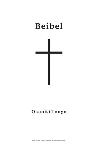 Beibel
Okanisi Tongo
Beibel Okanisi Tongo © Wycliffe Bible Translators 2009
 