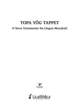 TOPA YÕG TAPPET
O Novo Testamento Na Língua Maxakalí
 